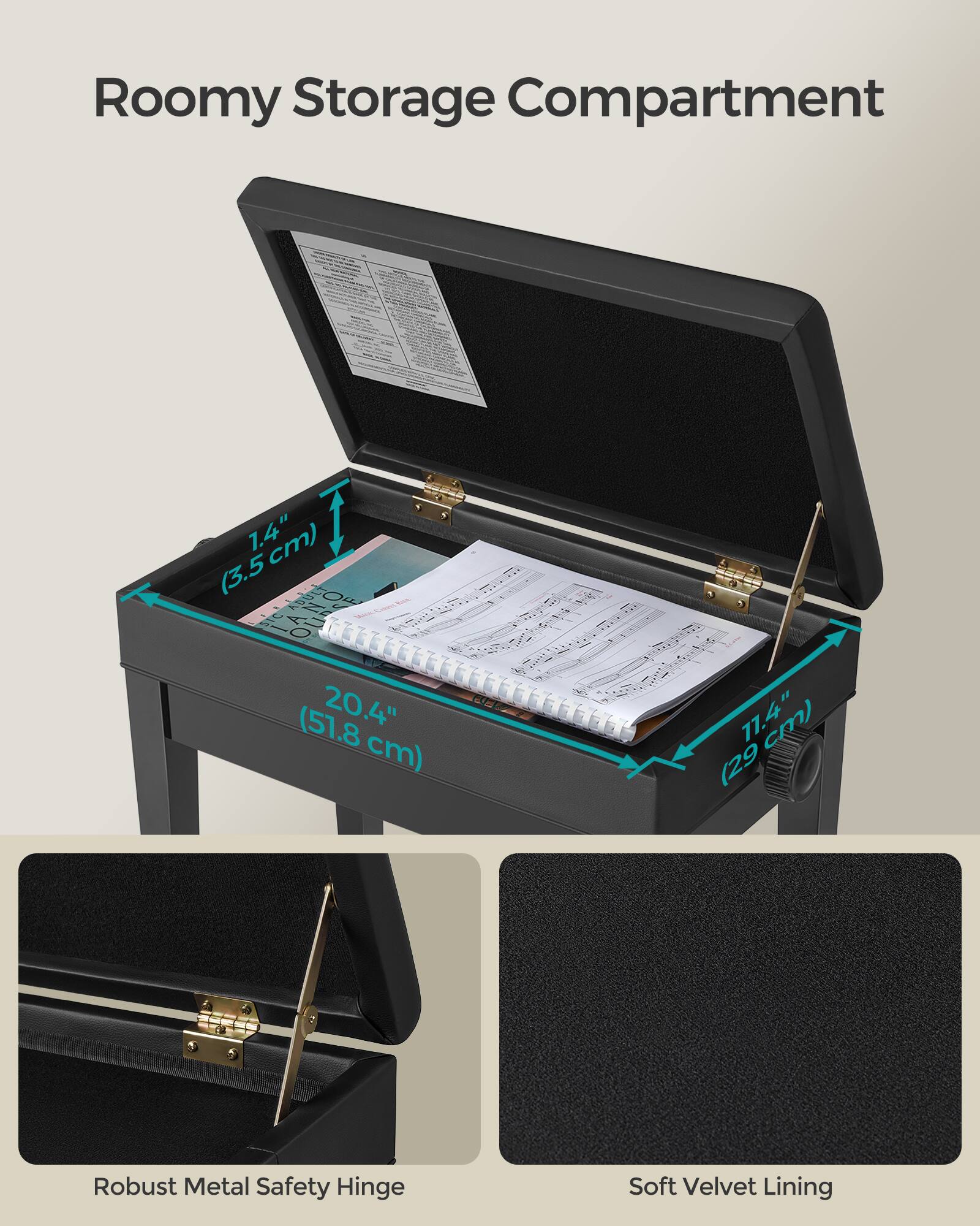 Roomy Storage Compartment  
(3.5 cm) 7.4" (51.8 cm) 20.4" (29 cm) 71.4" cm)  

Robust Metal Safety Hinge  
Soft Velvet Lining