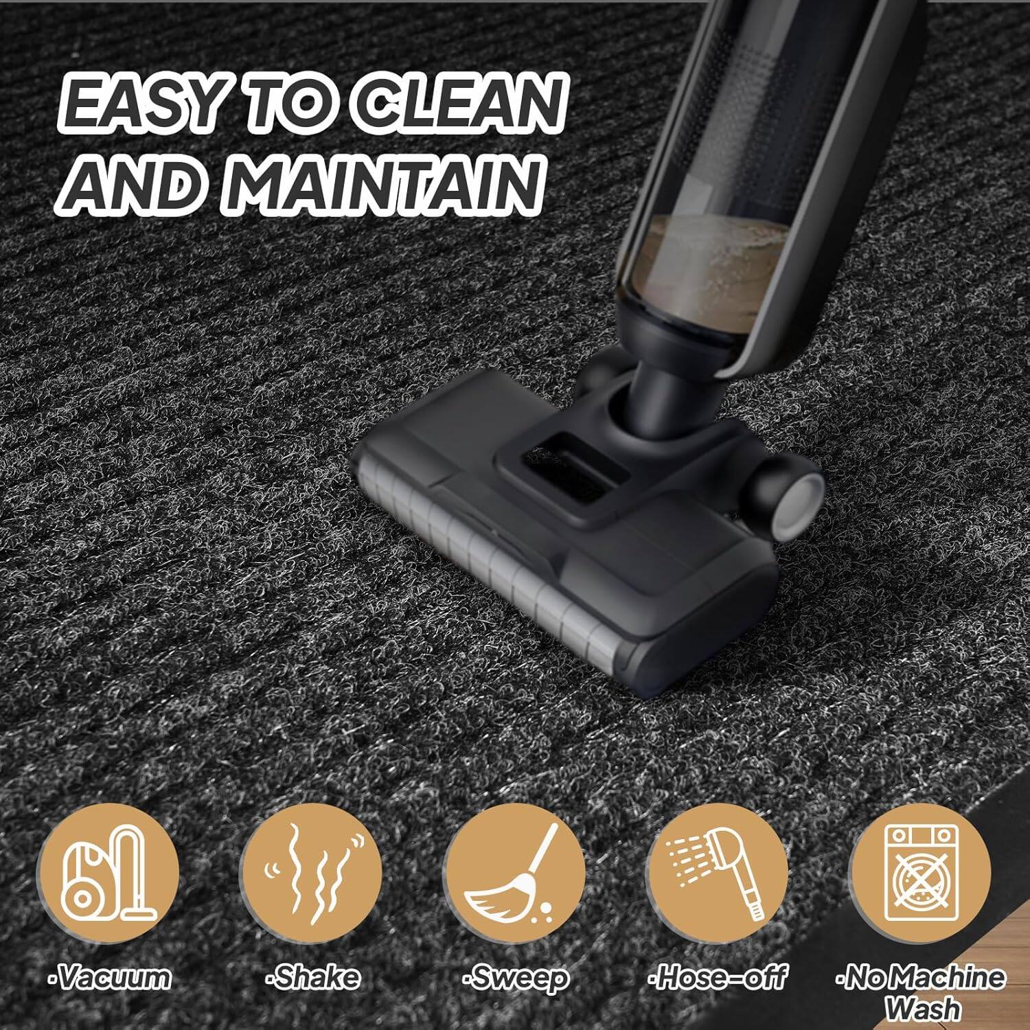 EASY TO CLEAN AND MAINTAIN

- Vacuum
- Shake
- Sweep
- Hose-off
- No Machine Wash