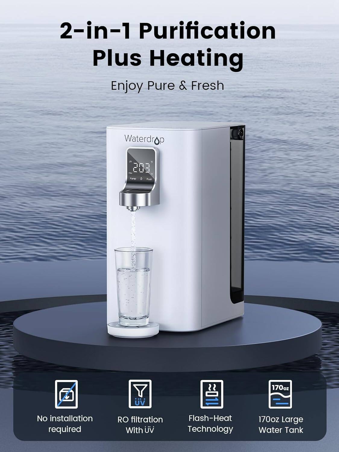 2-in-1 Purification Plus Heating Enjoy Pure & Fresh

No installation required
RO filtration With UV
Flash-Heat Technology
170oz Large Water Tank