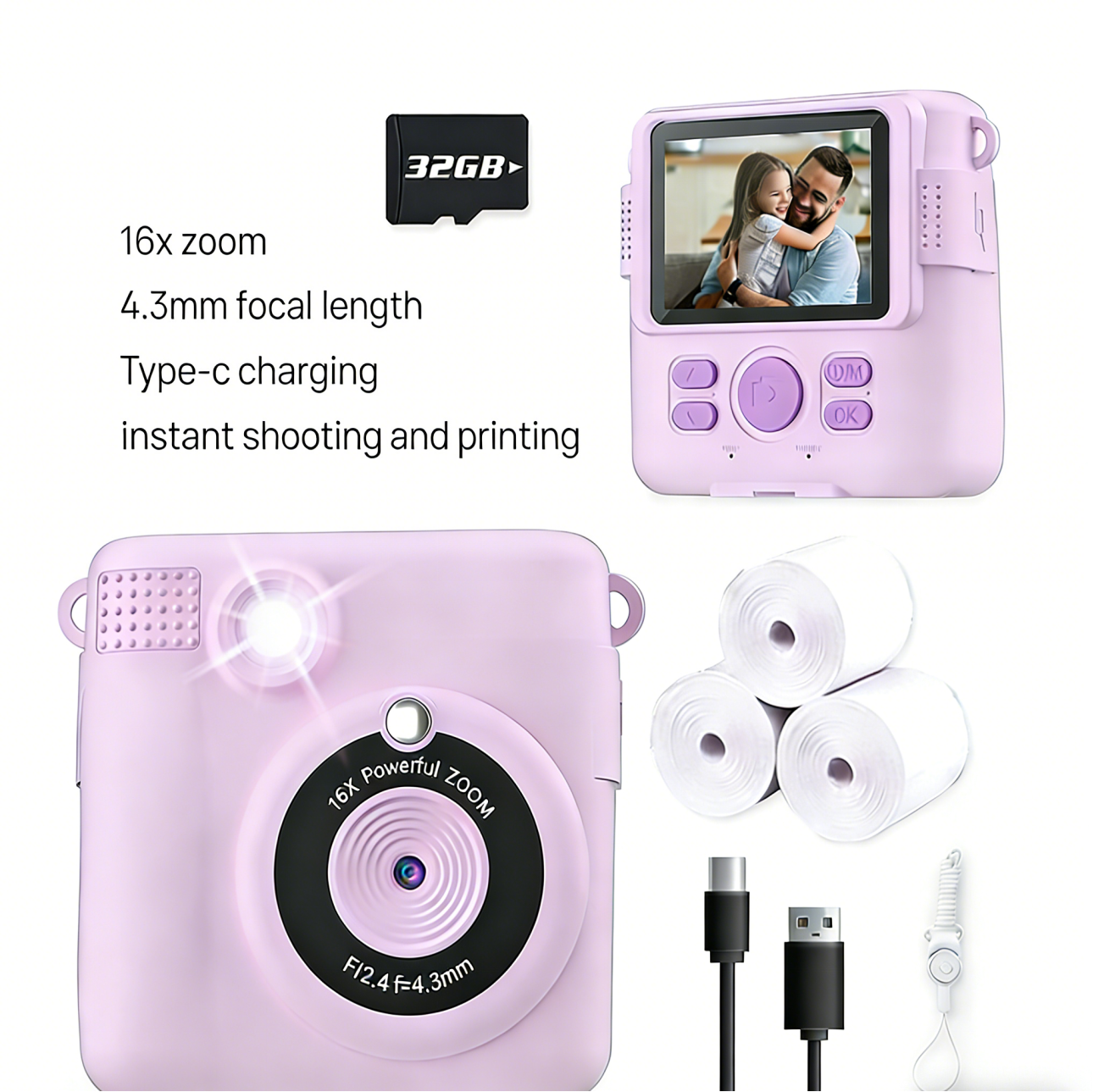 32GB  
16x zoom  
4.3mm focal length  
Type-c charging  
instant shooting and printing  
16X Powerful ZOOM  
F12.4 f=4.3mm