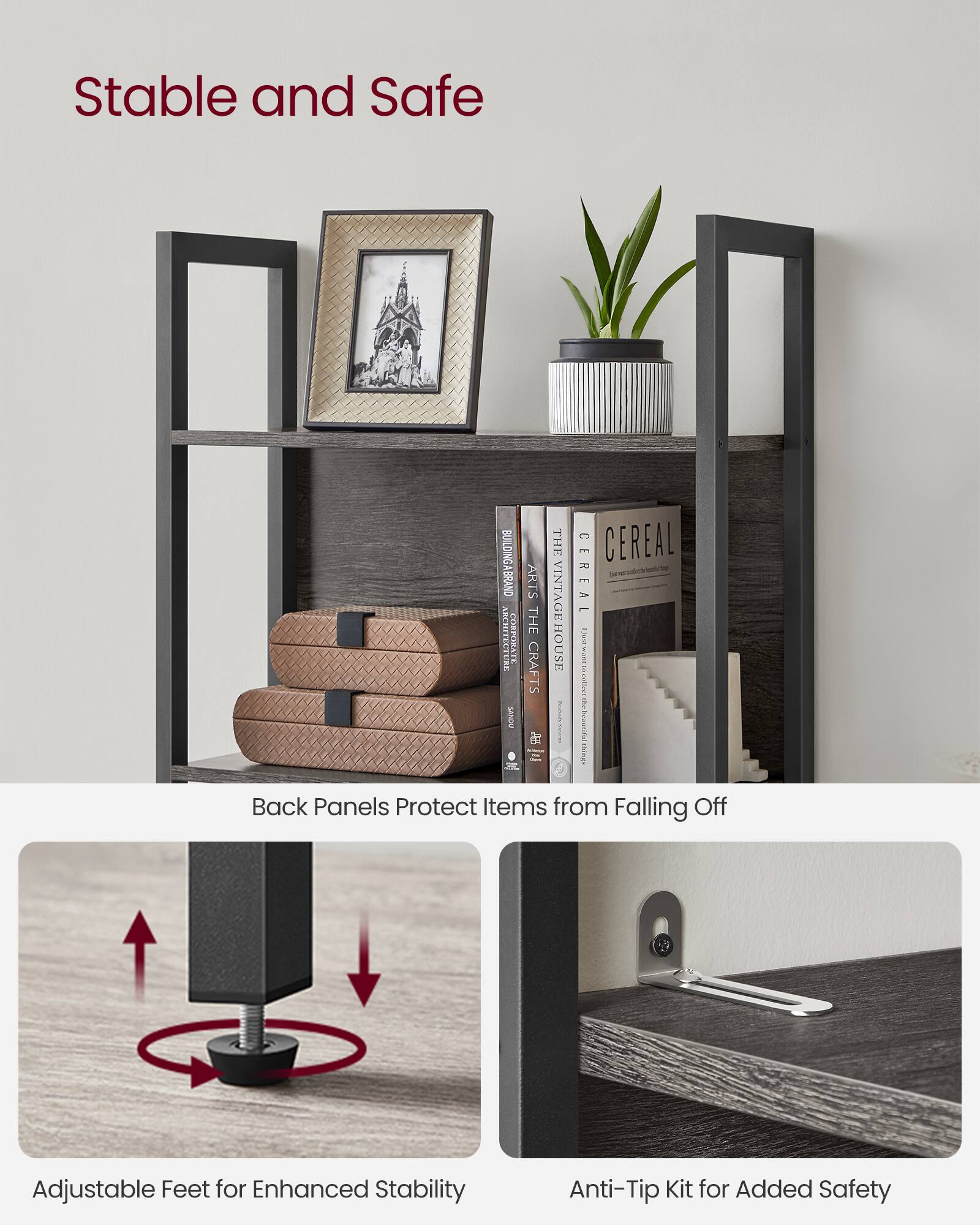 Stable and Safe

- Back Panels Protect Items from Falling Off
- Adjustable Feet for Enhanced Stability
- Anti-Tip Kit for Added Safety