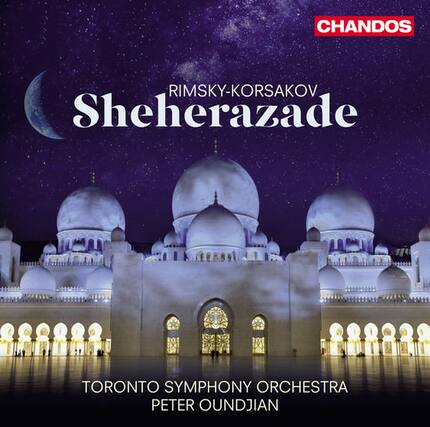 RIMSKY-KORSAKOV
Sheherazade
TORONTO SYMPHONY ORCHESTRA
PETER OUNDJIAN
CHANDOS