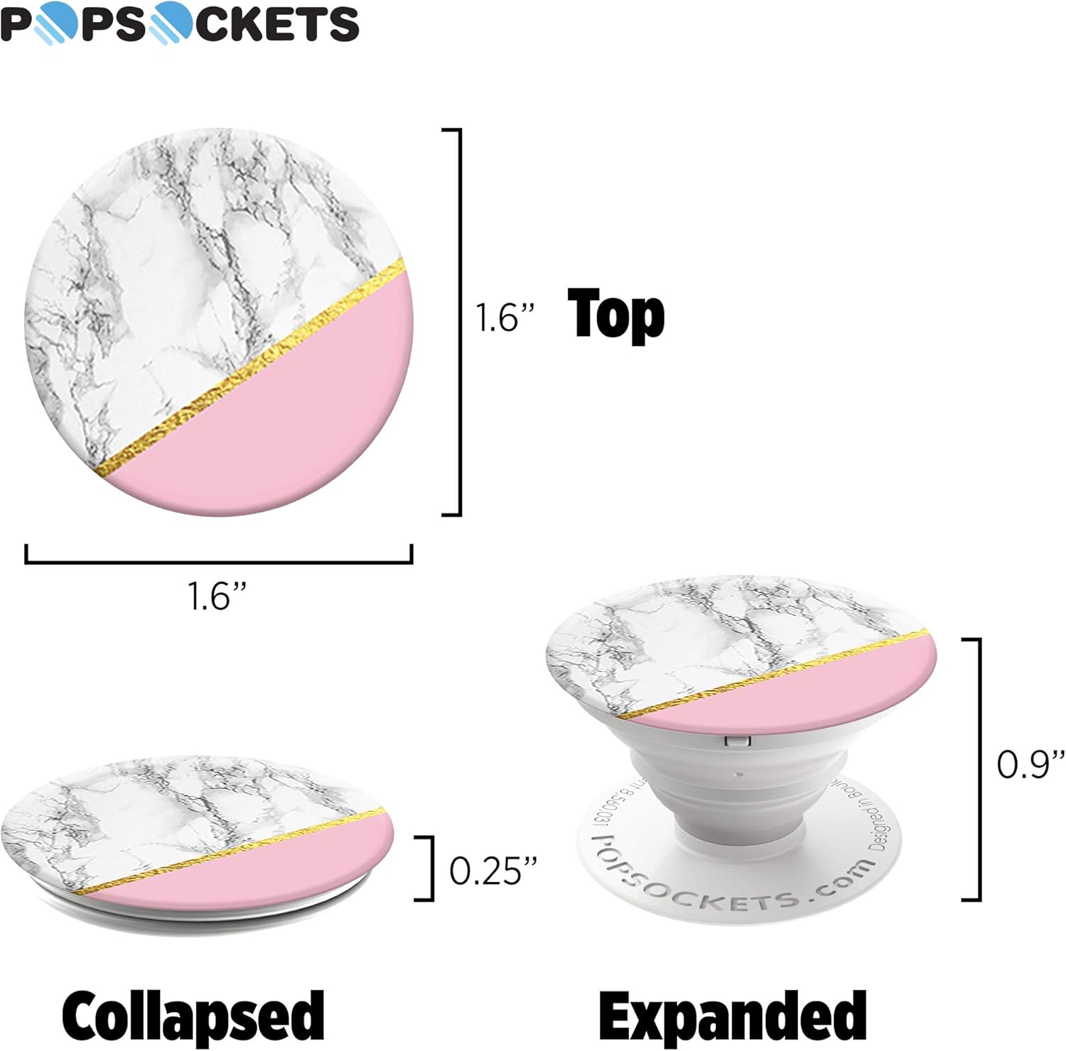 P PS CKETS

1.6" Top

1.6"

0.25"

Collapsed

Expanded

0.9"

Designed in

www.popsockets.com