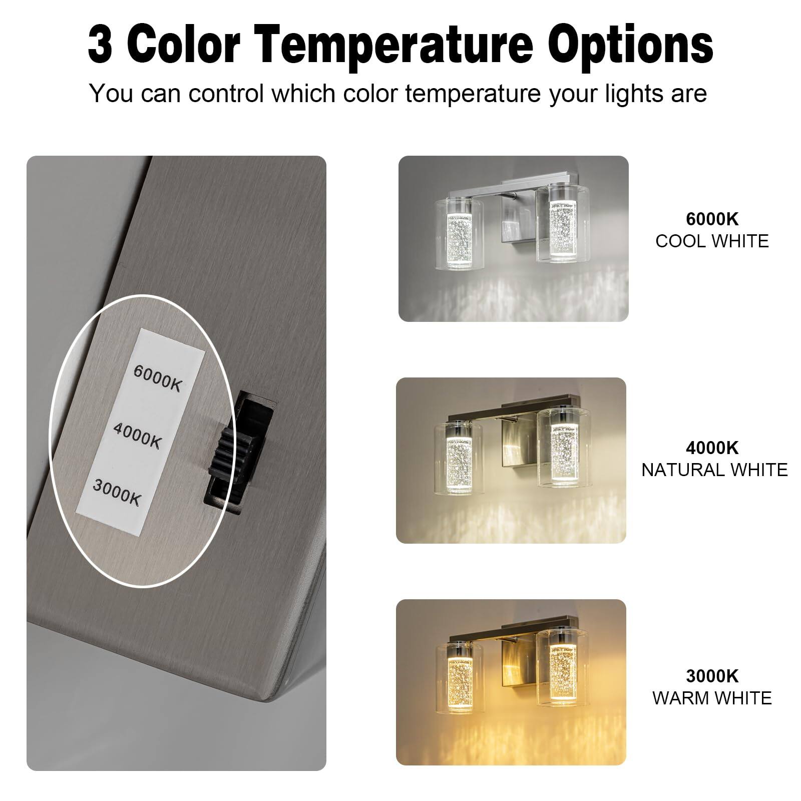 3 Color Temperature Options  
You can control which color temperature your lights are  

6000K COOL WHITE  
4000K NATURAL WHITE  
3000K WARM WHITE