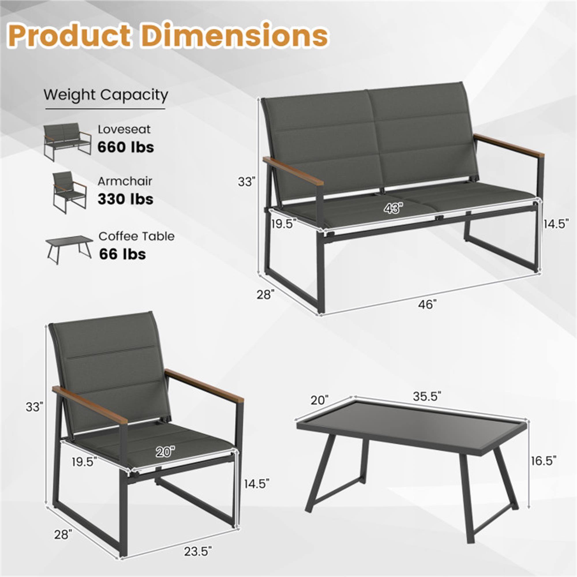 Product Dimensions

Weight Capacity

- Loveseat: 660 lbs
- Armchair: 330 lbs
- Coffee Table: 66 lbs

Dimensions

- Loveseat: 46" W x 33" D x 43" H
- Armchair: 33" W x 28" D x 20" H
- Coffee Table: 35.5" W x 20" D x 16.5" H
