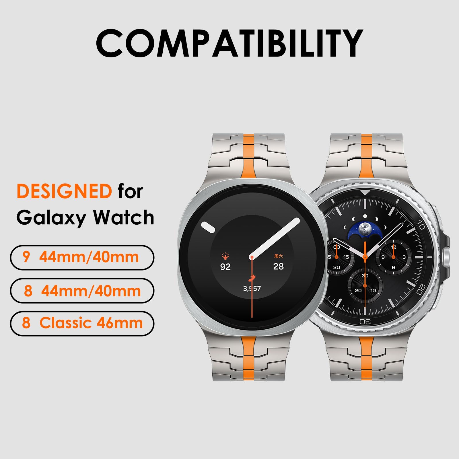 COMPATIBILITY

DESIGNED for Galaxy Watch

9 44mm/40mm

8 44mm/40mm

8 Classic 46mm