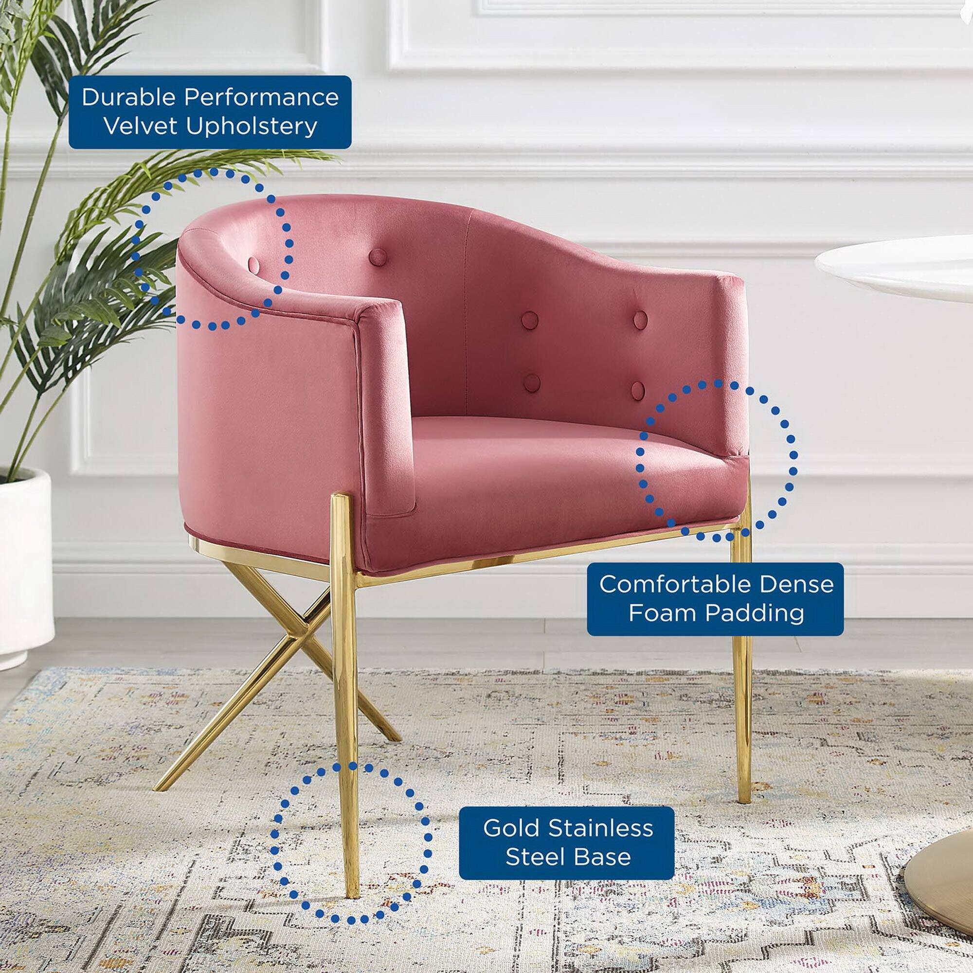 - Durable Performance Velvet Upholstery
- Comfortable Dense Foam Padding
- Gold Stainless Steel Base