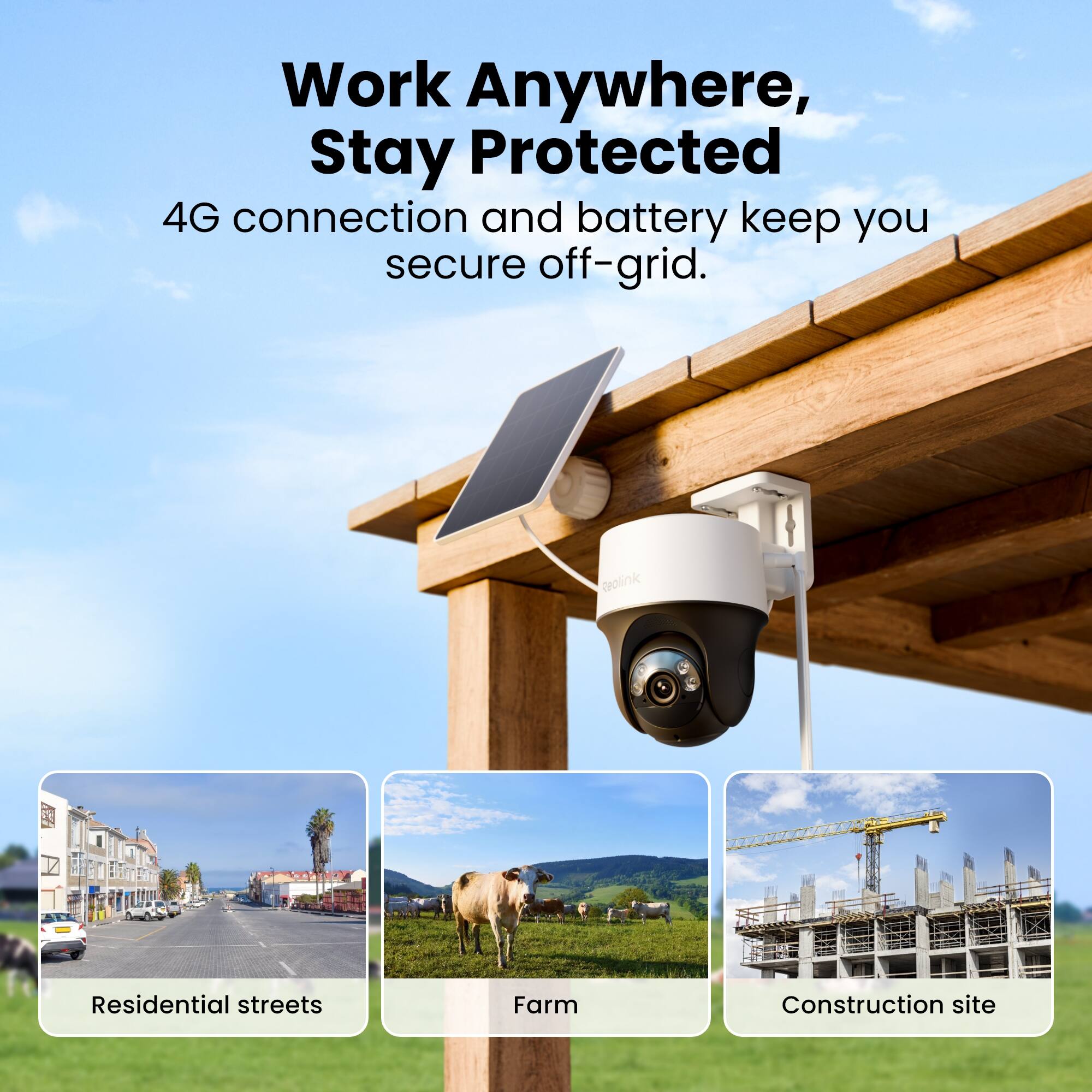 Work Anywhere, Stay Protected  
4G connection and battery keep you secure off-grid.  

Reolink  
Residential streets  
Farm  
Construction site
