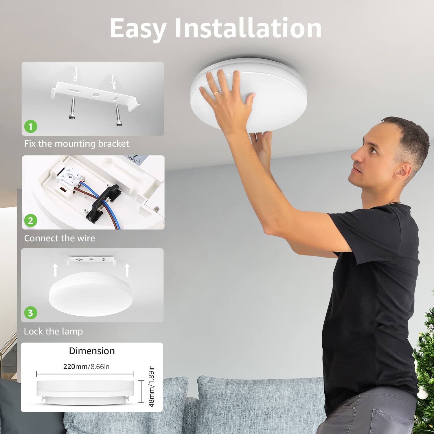 Easy Installation
1. Fix the mounting bracket
2. Connect the wire
3. Lock the lamp

Dimension
220mm/8.66in
48mm/1.89in