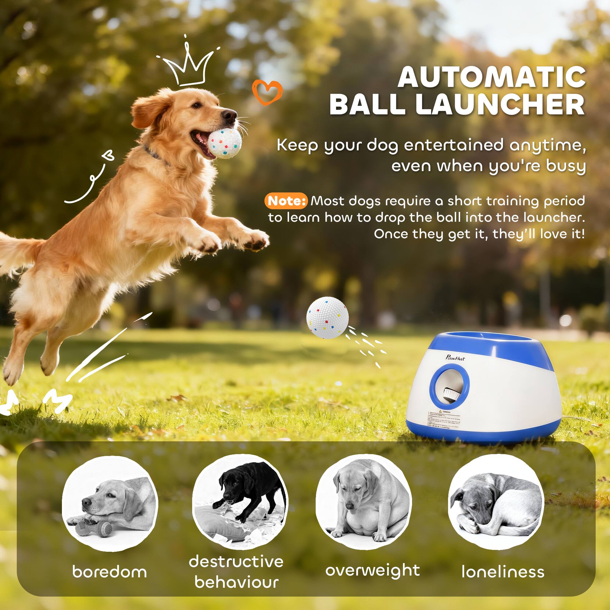 AUTOMATIC BALL LAUNCHER  
Keep your dog entertained anytime, even when you're busy  

Note: Most dogs require a short training period to learn how to drop the ball into the launcher. Once they get it, they'll love it!  

Pintuut destructive boredom overweight loneliness behaviour