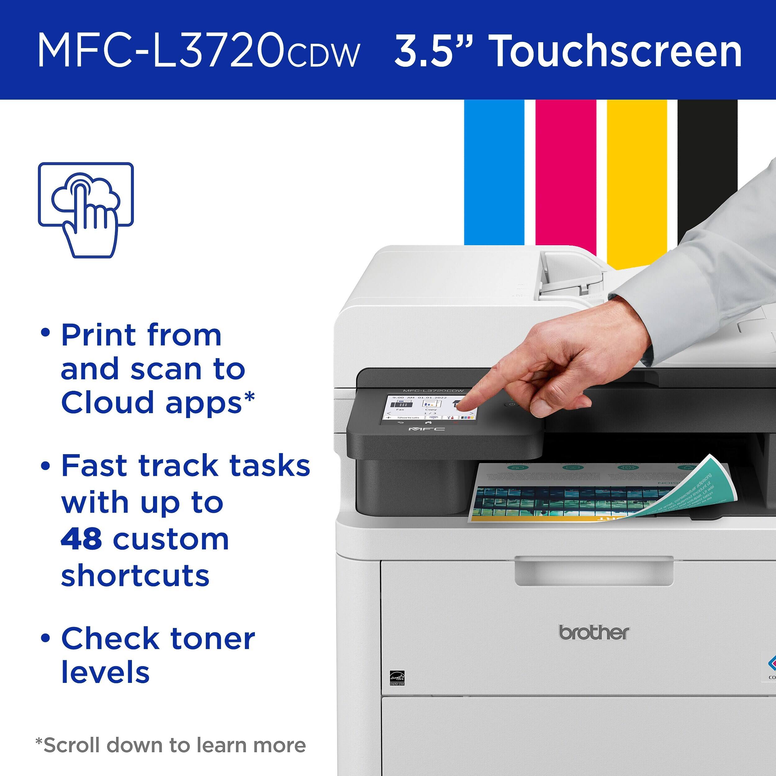 MFC-L3720CDW 3.5" Touchscreen

Print from and scan to Cloud apps*
Fast track tasks with up to 48 custom shortcuts
Check toner levels

brother

*Scroll down to learn more