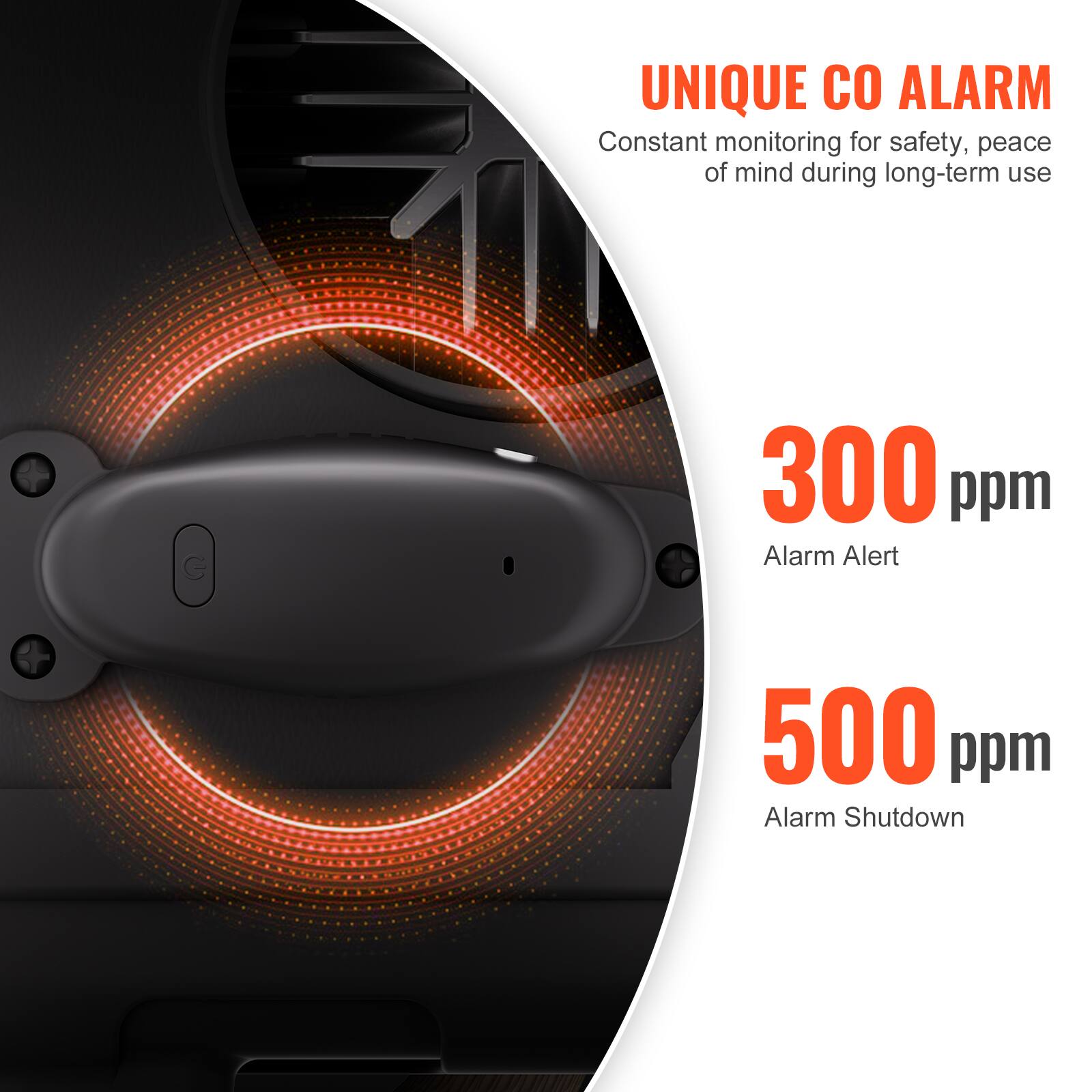 UNIQUE CO ALARM  
Constant monitoring for safety, peace of mind during long-term use

300 ppm  
Alarm Alert

500 ppm  
Alarm Shutdown