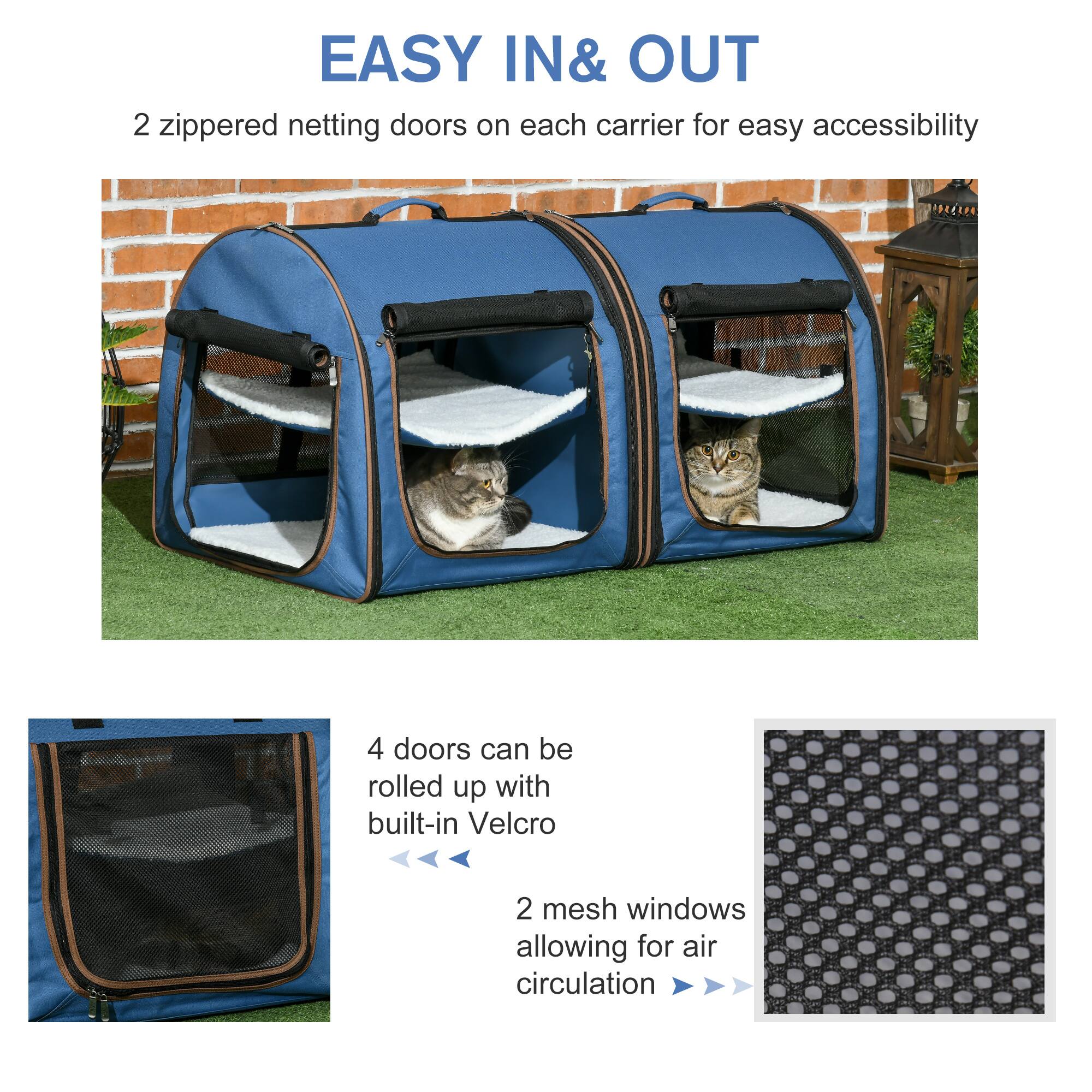 EASY IN & OUT

2 zippered netting doors on each carrier for easy accessibility

4 doors can be rolled up with built-in Velcro

2 mesh windows allowing for air circulation