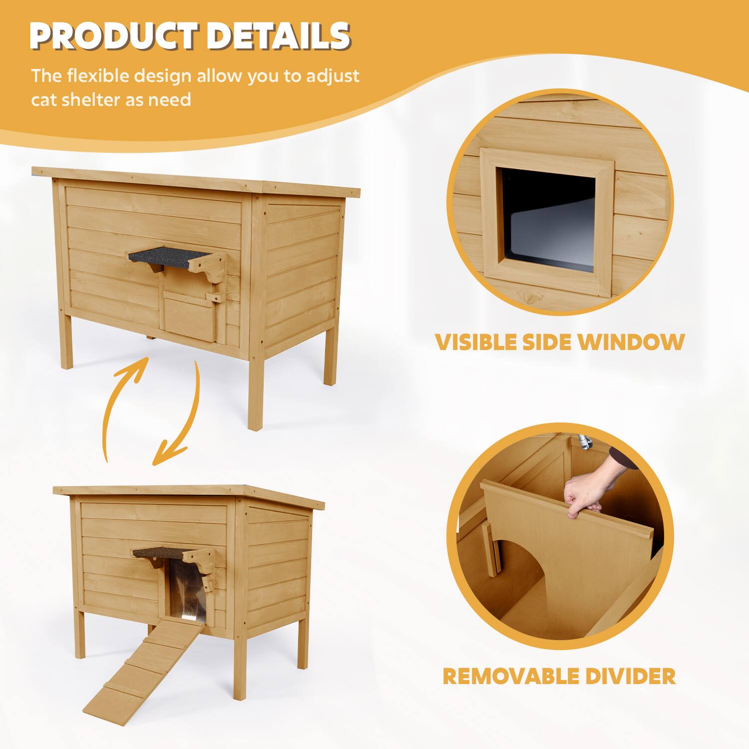 PRODUCT DETAILS  
The flexible design allows you to adjust cat shelter as needed  

VISIBLE SIDE WINDOW  

REMOVABLE DIVIDER