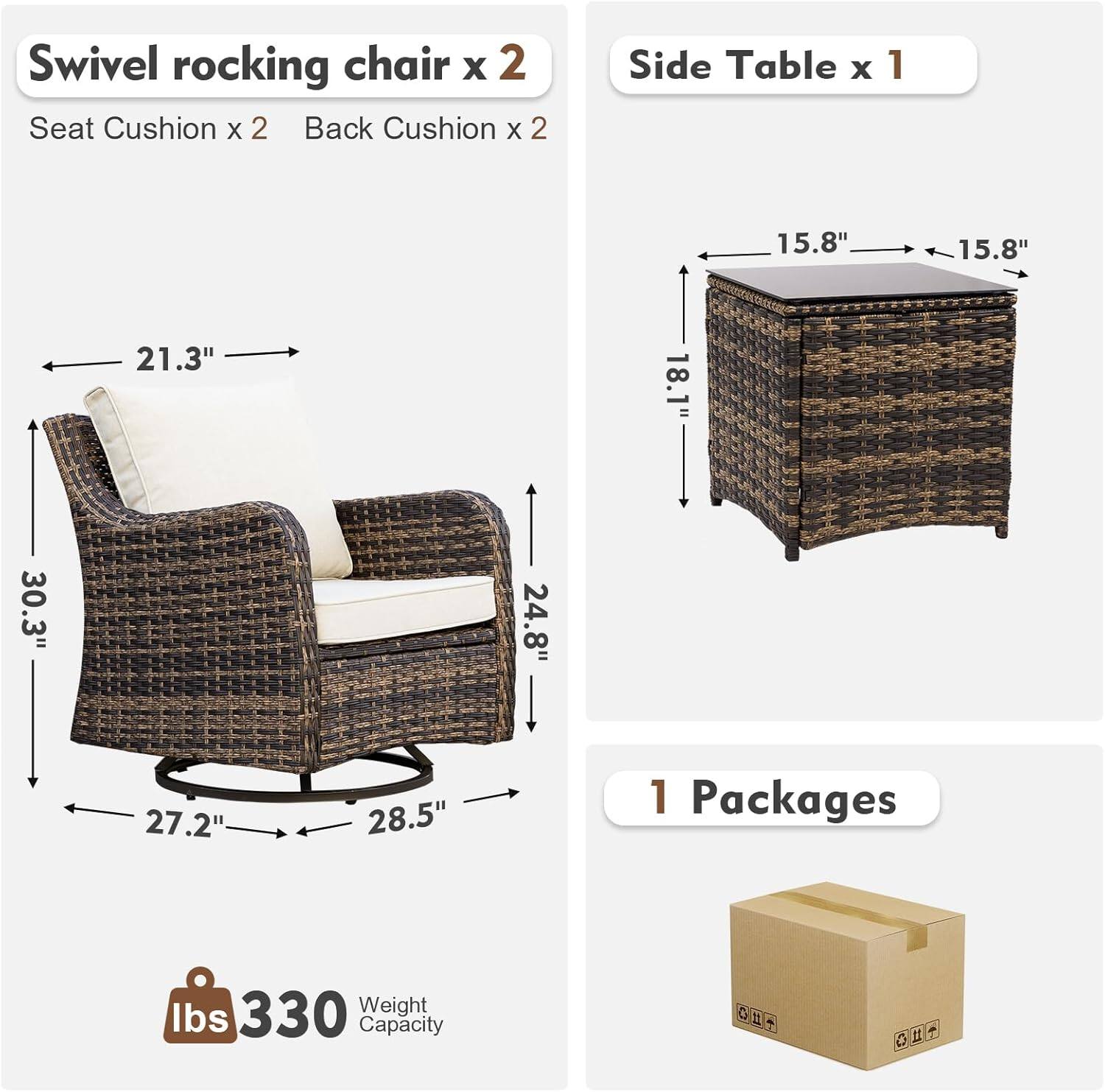 Swivel rocking chair x 2  
Seat Cushion x 2  
Back Cushion x 2  

Side Table x 1  

Dimensions:  
- Swivel Rocking Chair: 21.3" W x 30.3" H x 27.2" D  
- Side Table: 15.8" W x 15.8" D x 18.1" H  

Weight Capacity: 330 lbs  

1 Package