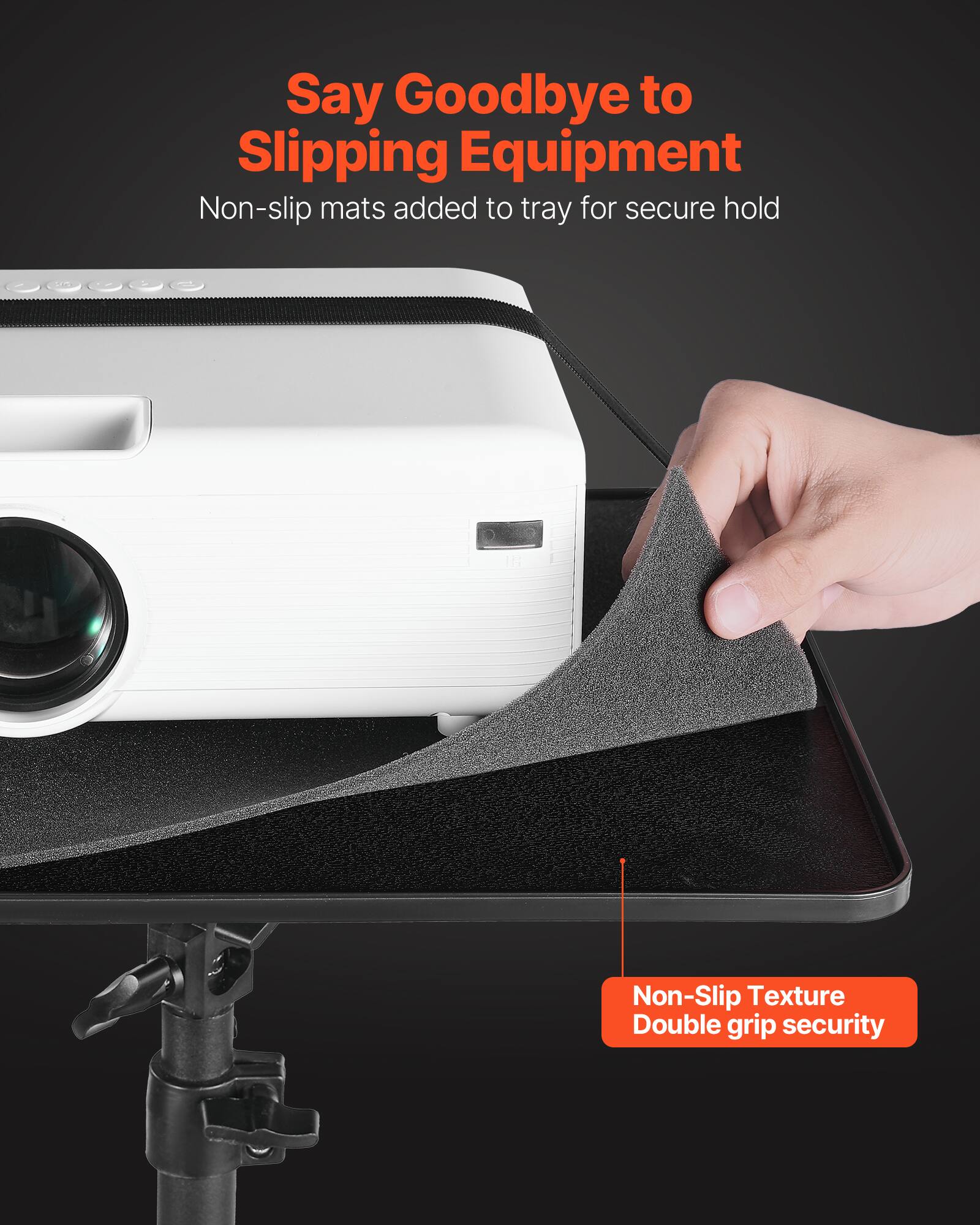 Say Goodbye to Slipping Equipment  
Non-slip mats added to tray for secure hold  

Non-Slip Texture  
Double grip security