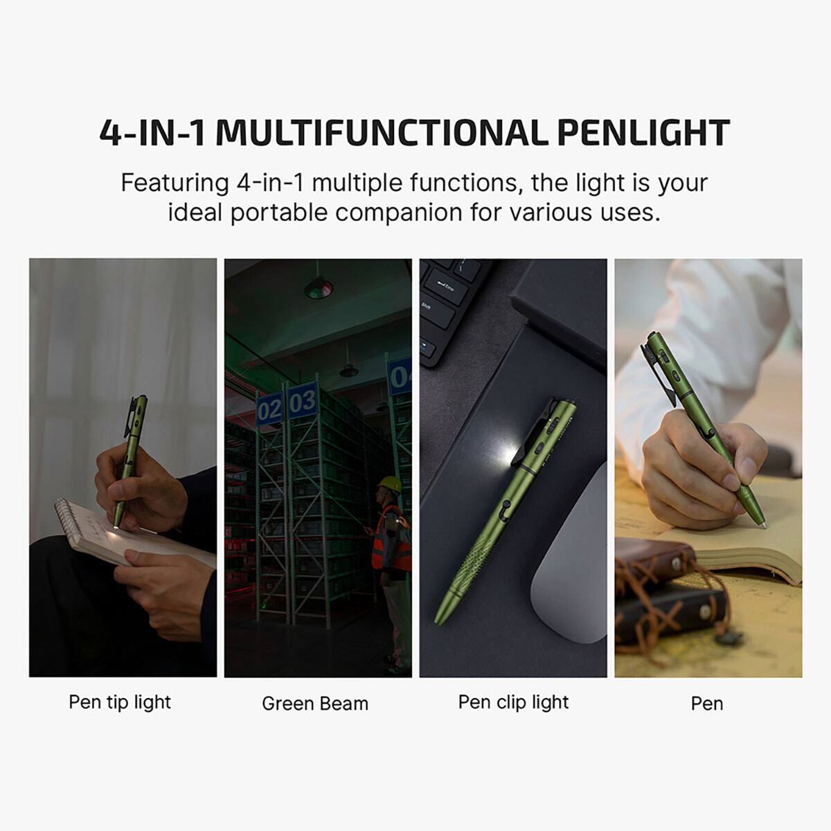 4-IN-1 MULTIFUNCTIONAL PENLIGHT

Featuring 4-in-1 multiple functions, the light is your ideal portable companion for various uses.

- Pen tip light
- Green Beam
- Pen clip light
- Pen