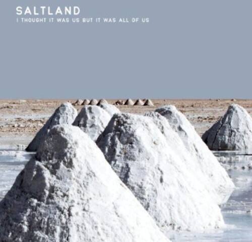 SALTLAND  
I THOUGHT IT WAS US BUT IT WAS ALL OF US