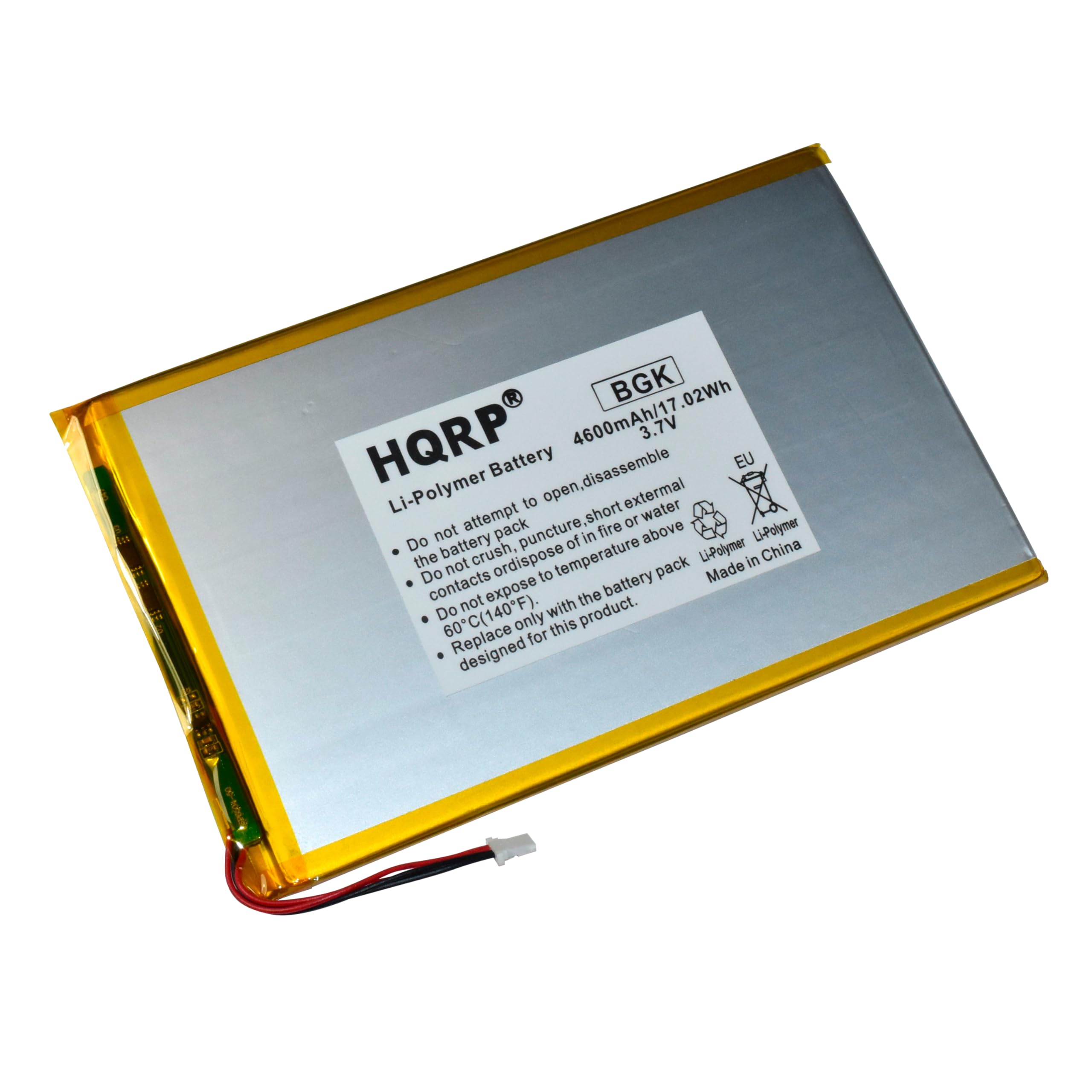 BGK 02Wh HQRP 4600mAh/17.2Wh 3.7V Li-Polymer Battery EU

Li-Polymer Battery

Do not attempt to open, disassemble, or dispose of in fire or water.
Do not crush, puncture, or expose to temperature above 60°C (140°F).
Do not expose contacts.
Do not dispose of in fire or water.
Do not dispose of in temperature above 60°C (140°F).
Replace only with the battery pack designed for this product.

Made in China