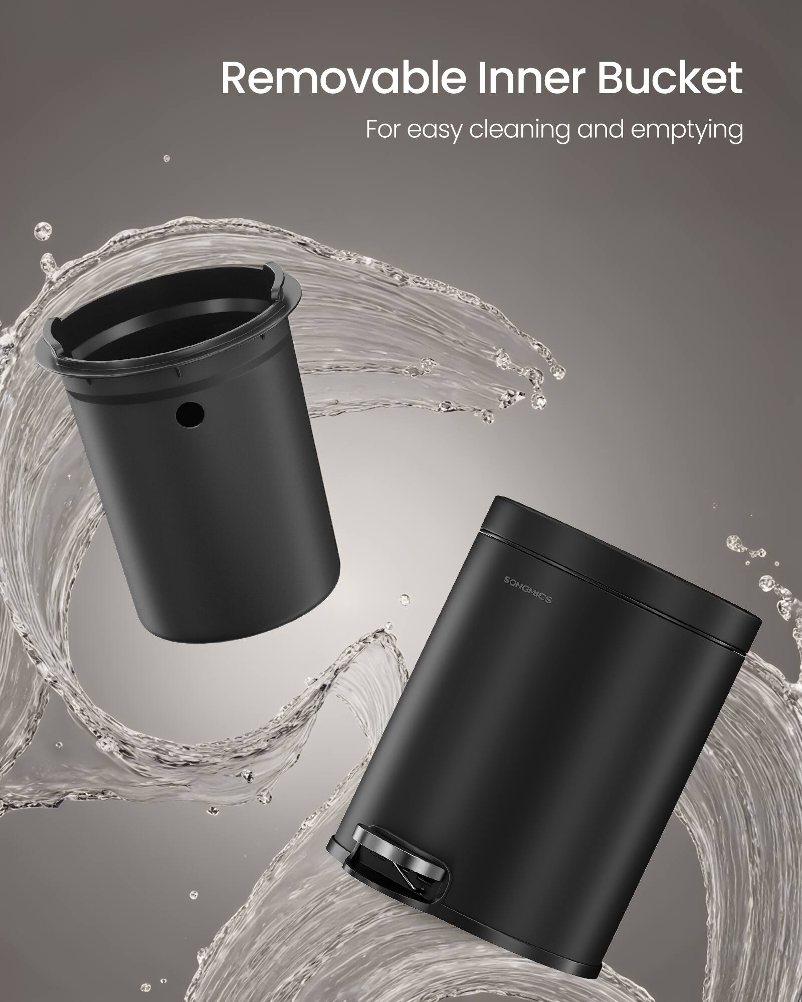 Removable Inner Bucket  
For easy cleaning and emptying  
SONGMICS