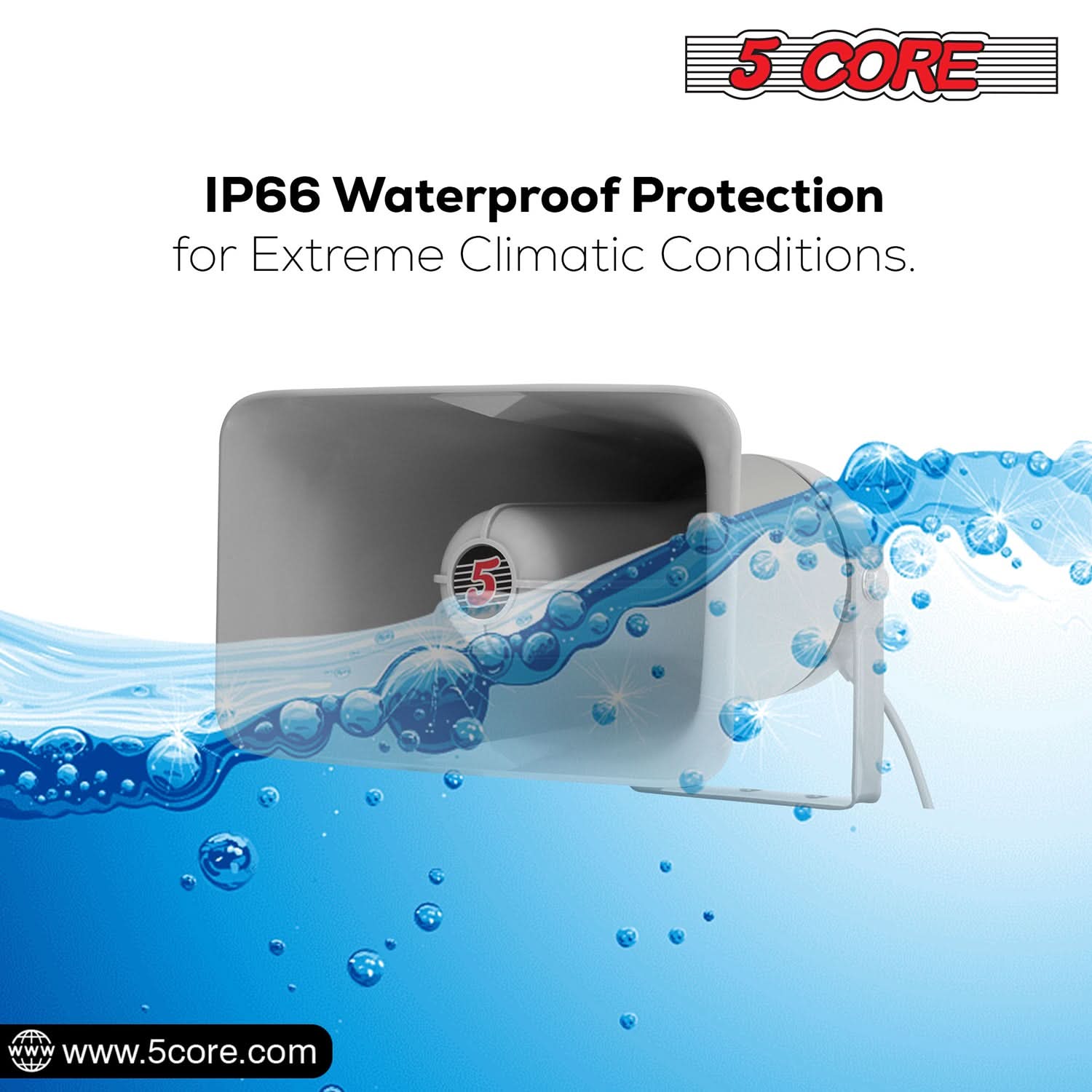 5 CORE IP66 Waterproof Protection for Extreme Climatic Conditions.  
www.5core.com