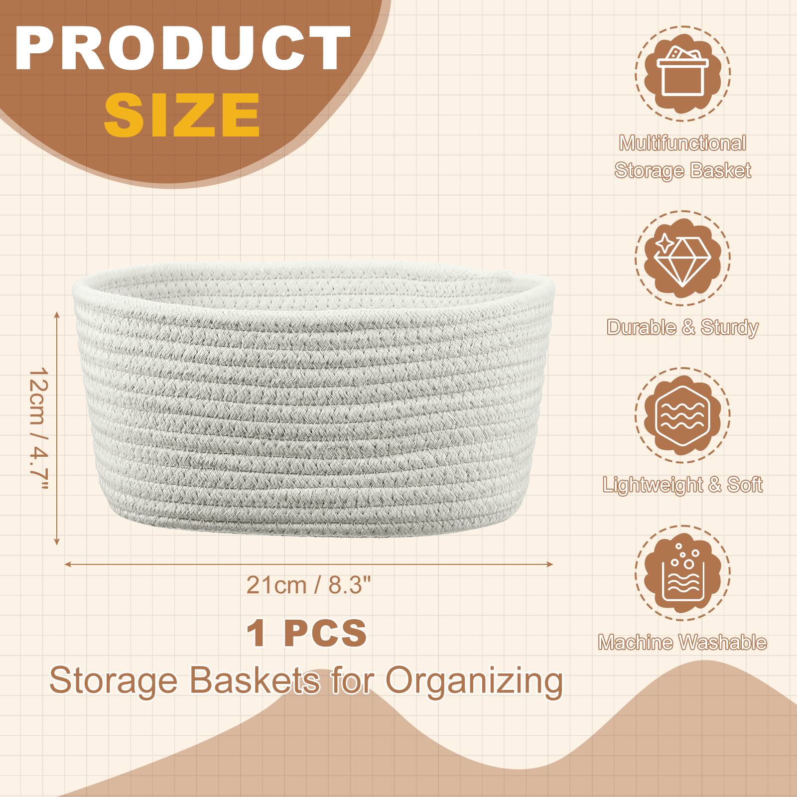 PRODUCT SIZE

Multifunctional Storage Basket

12cm / 4.7" Durable & Sturdy Lightweight & Soft

21cm / 8.3" x 8.3" 

1 PCS

Machine Washable

Storage Baskets for Organizing