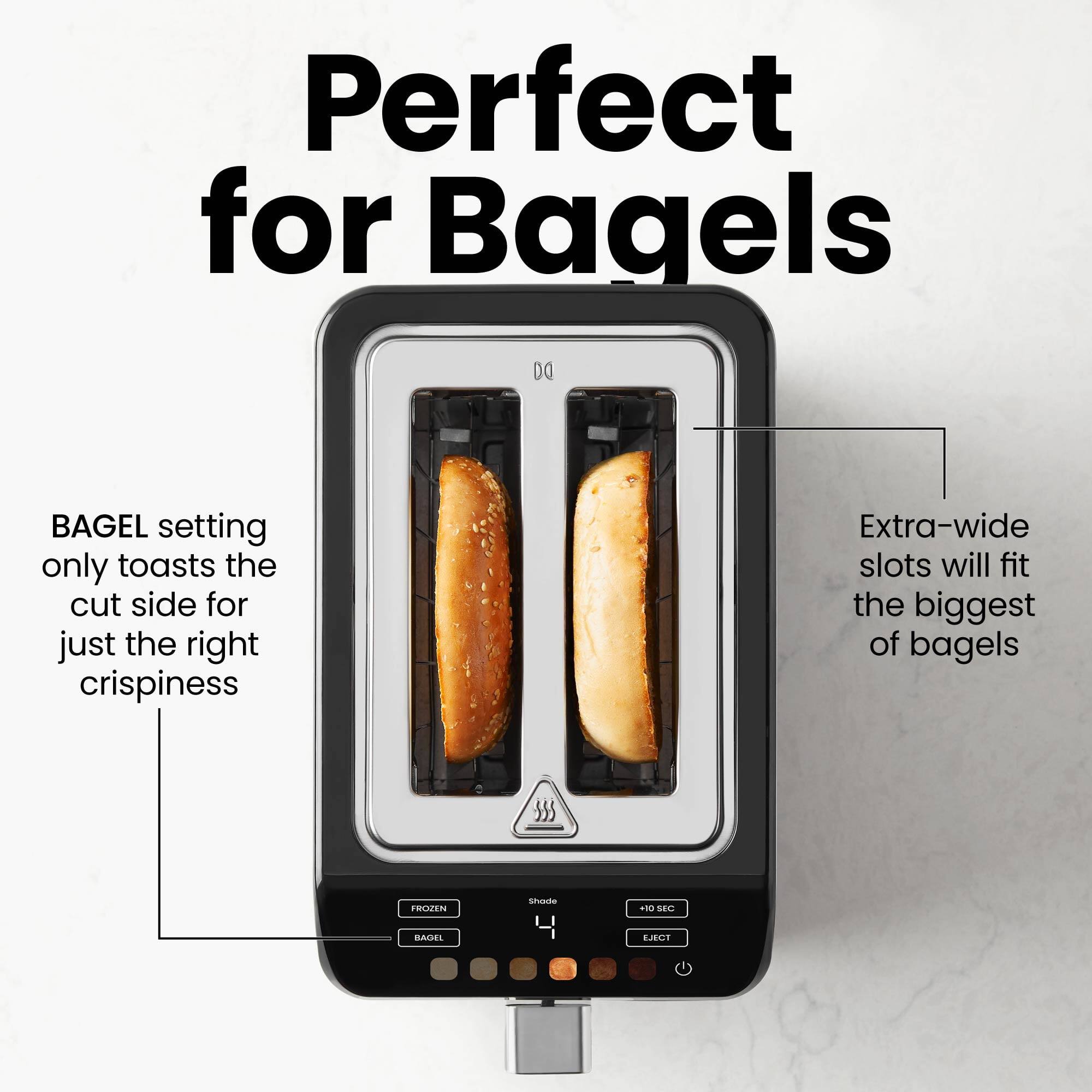 Perfect for Bagels

BAGEL setting only toasts the cut side for just the right crispiness

Extra-wide slots will fit the biggest of bagels