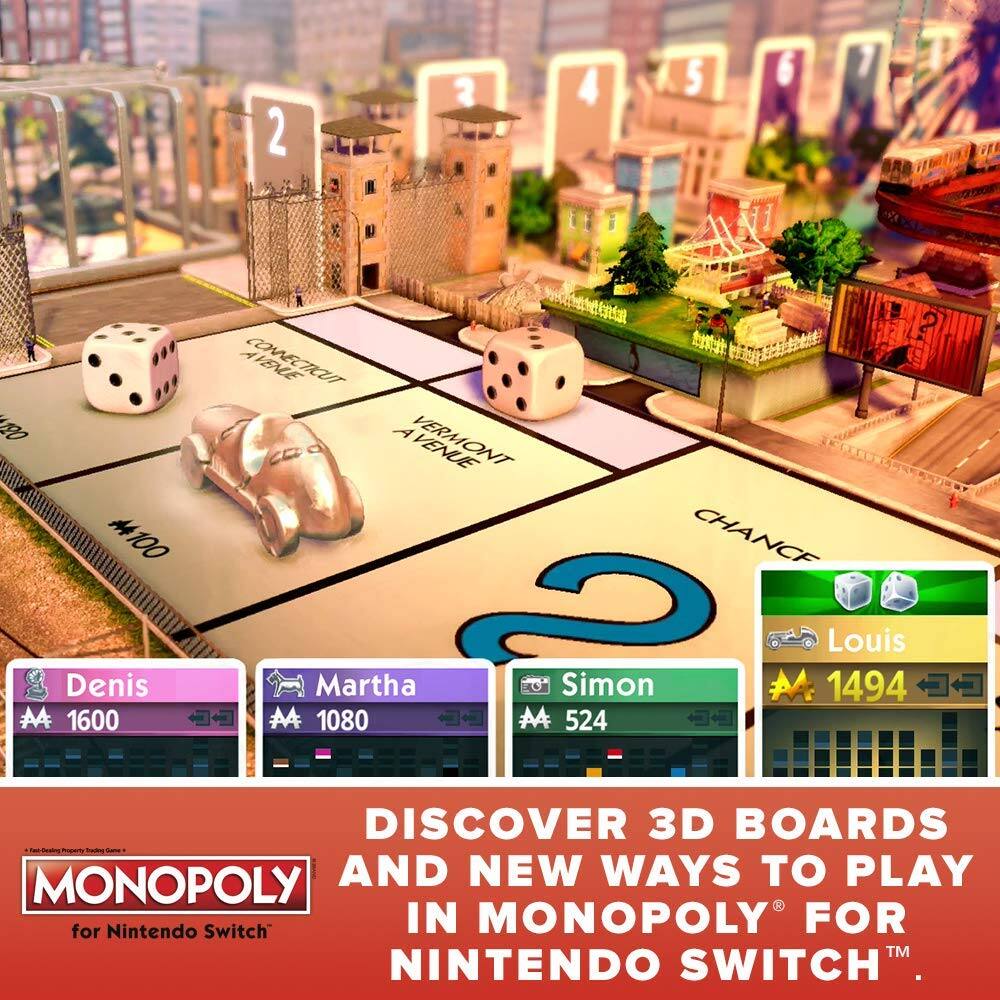 2 2 4 5 6 7 11 ?  
AVEME COMECRCUT RO C A VERMONT CG #4  
100 CHANCE  
AA Denis 1600  
AA Martha 1080  
2 AA Simon 524  
1494 Louis  
DISCOVER 3D BOARDS AND NEW WAYS TO PLAY IN MONOPOLY FOR NINTENDO SWITCH™