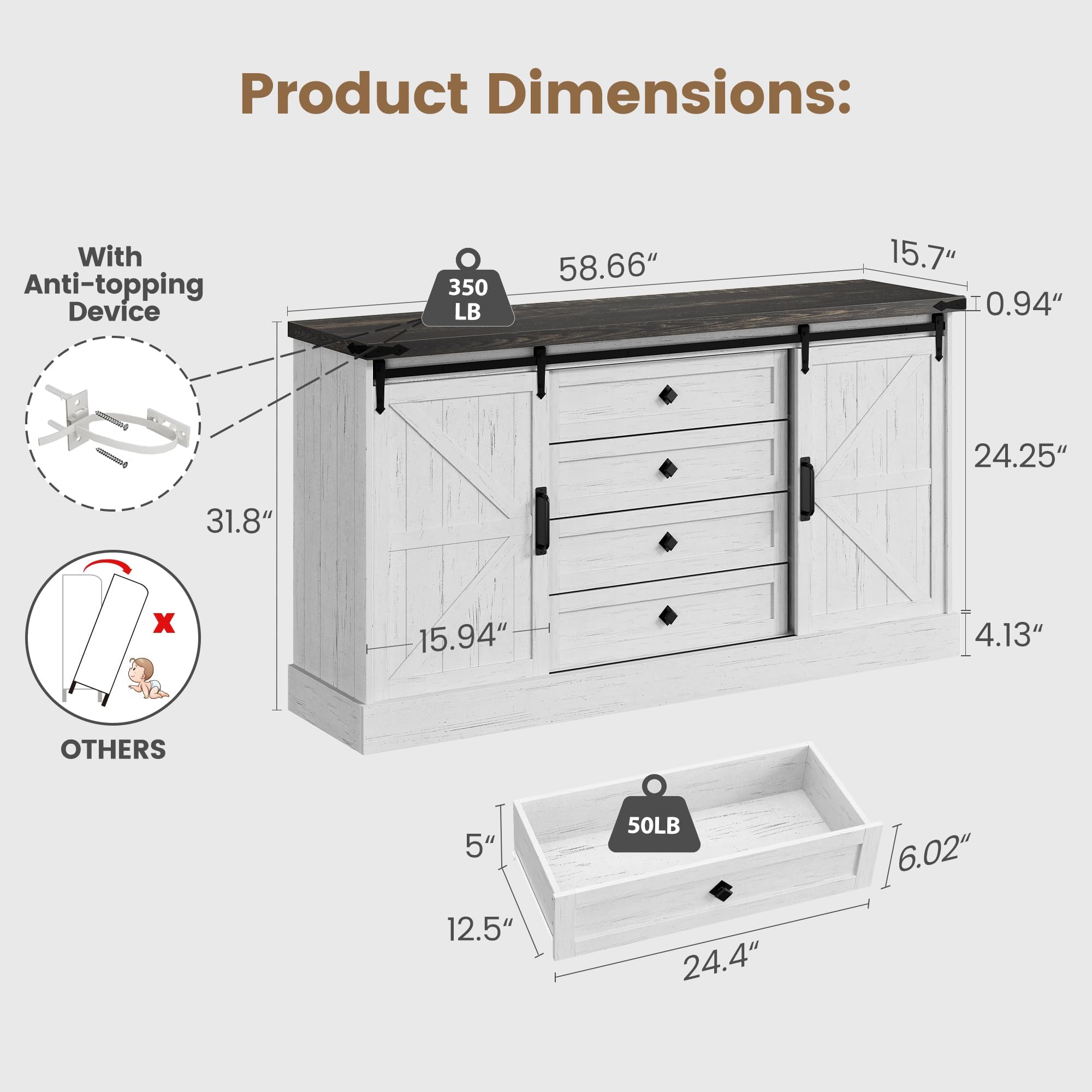 Product Dimensions:

With Anti-topping Device:
- 350 LB
- 58.66" (Length)
- 15.7" (Depth)
- 0.94" (Height)
- 24.25" (Drawer Height)
- 31.8" (Width)
- 15.94" (Drawer Width)

Others:
- 50 LB
- 6.02" (Length)
- 12.5" (Depth)
- 24.4" (Width)
- 5" (Height)