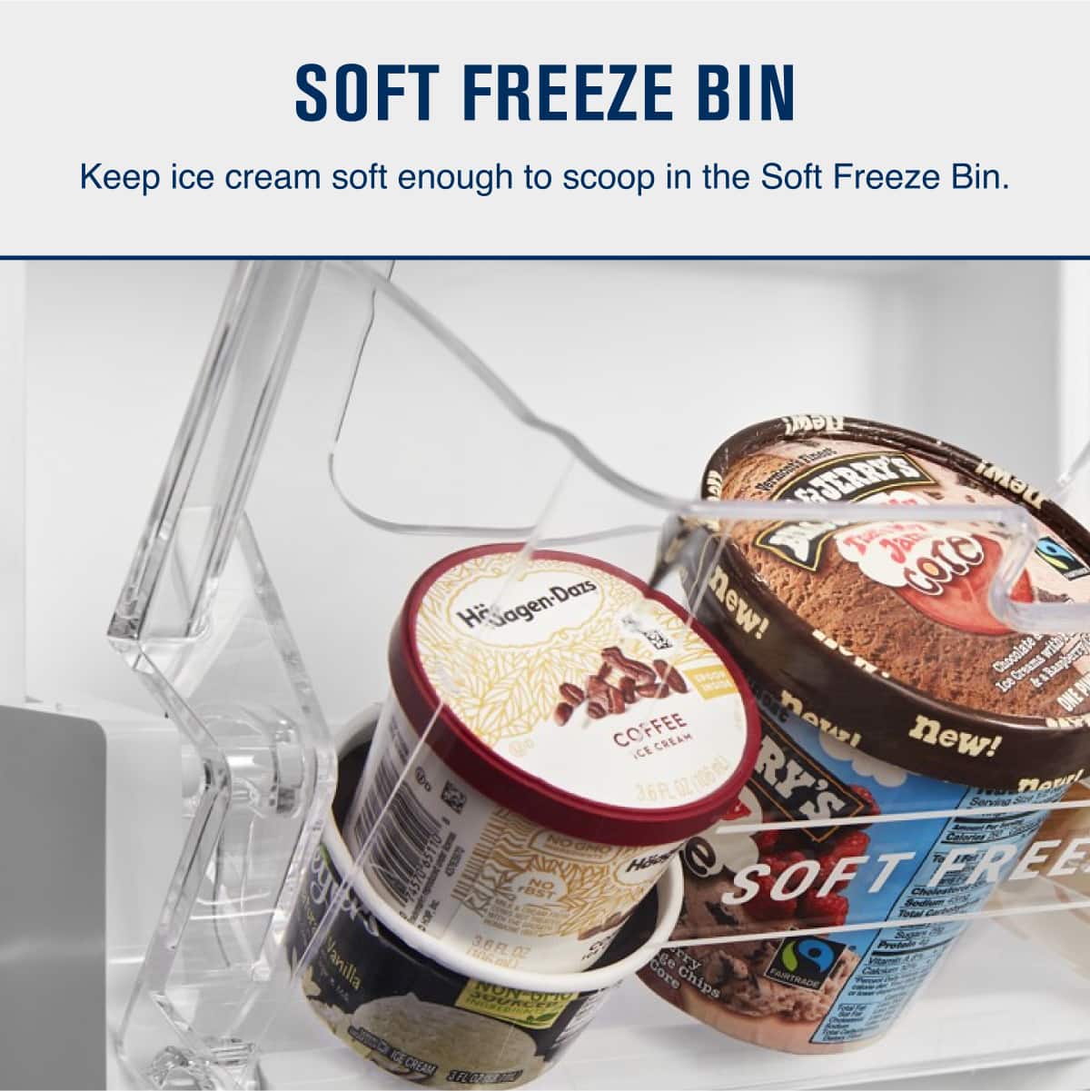 SOFT FREEZE BIN
Keep ice cream soft enough to scoop in the Soft Freeze Bin.
- Vanilla
- Chocolate with Raspberry
- Coffee Cream
- Jerry's new!
- Häagen-Dazs new!
- One Coffee Cream
- 3.6 FL OZ (106 mL)
- Serving Calories
- Total Sodium
- Produced by
- Fairtrade
- Soft Freeze Bin
- Core Chips
- One Coffee Cream
- Soft Freeze Bin