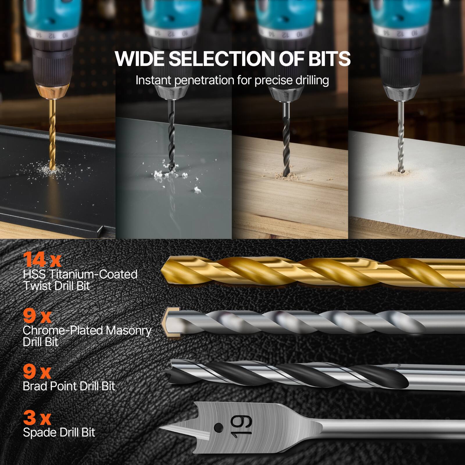 WIDE SELECTION OF BITS  
Instant penetration for precise drilling  

14 x HSS Titanium-Coated Twist Drill Bit  
9 x Chrome-Plated Masonry Drill Bit  
9 x Brad Point Drill Bit  
3 x Spade Drill Bit