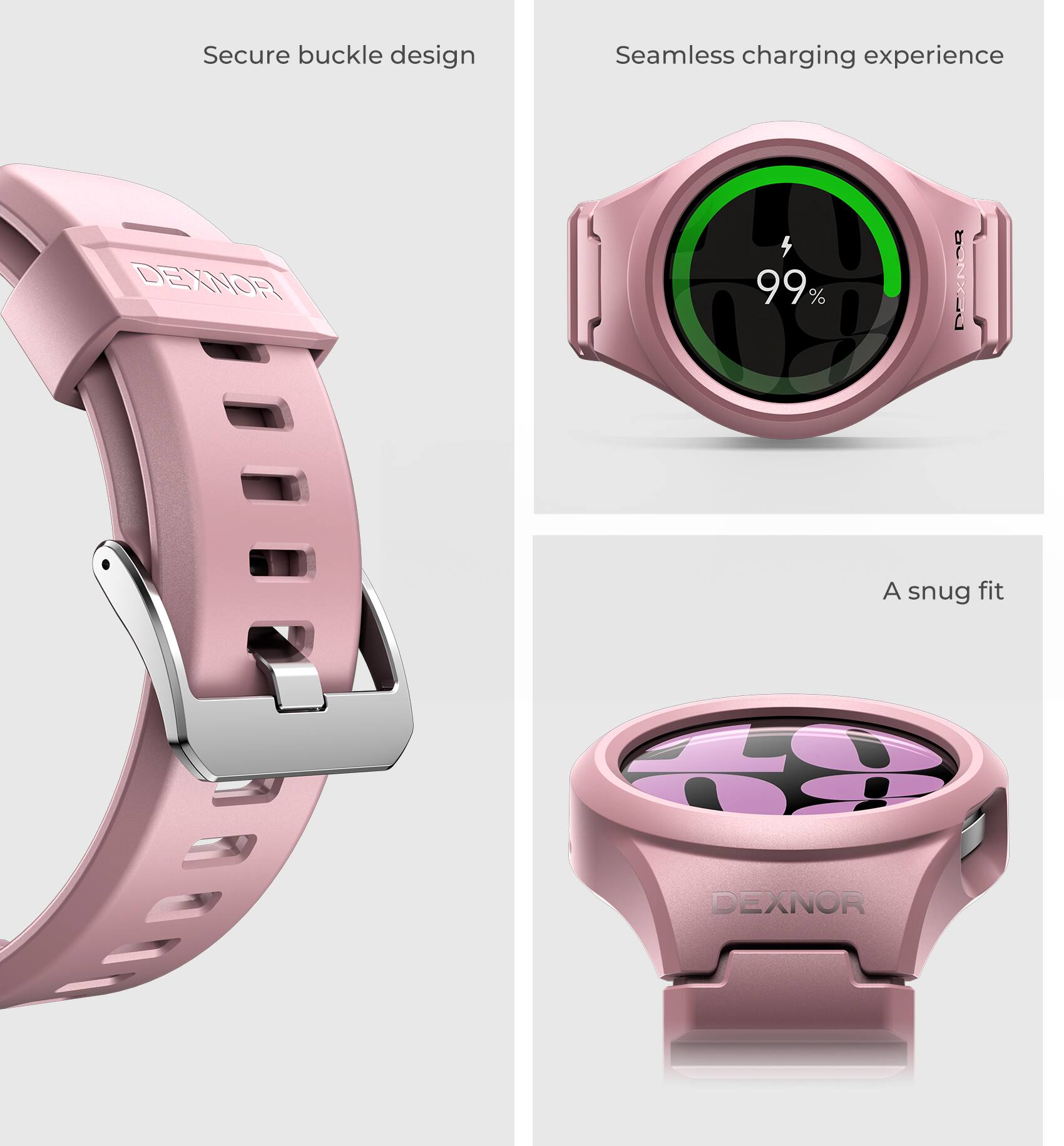 Secure buckle design  
Seamless charging experience  
A snug fit  

DEXNOR  
99%