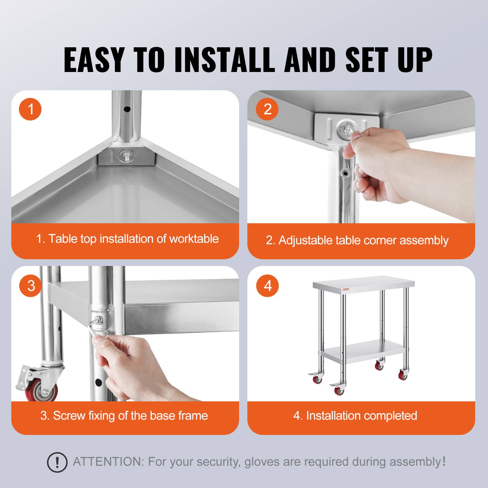 EASY TO INSTALL AND SET UP

1. Table top installation of worktable
2. Adjustable table corner assembly
3. Screw fixing of the base frame
4. Installation completed

ATTENTION: For your security, gloves are required during assembly!
