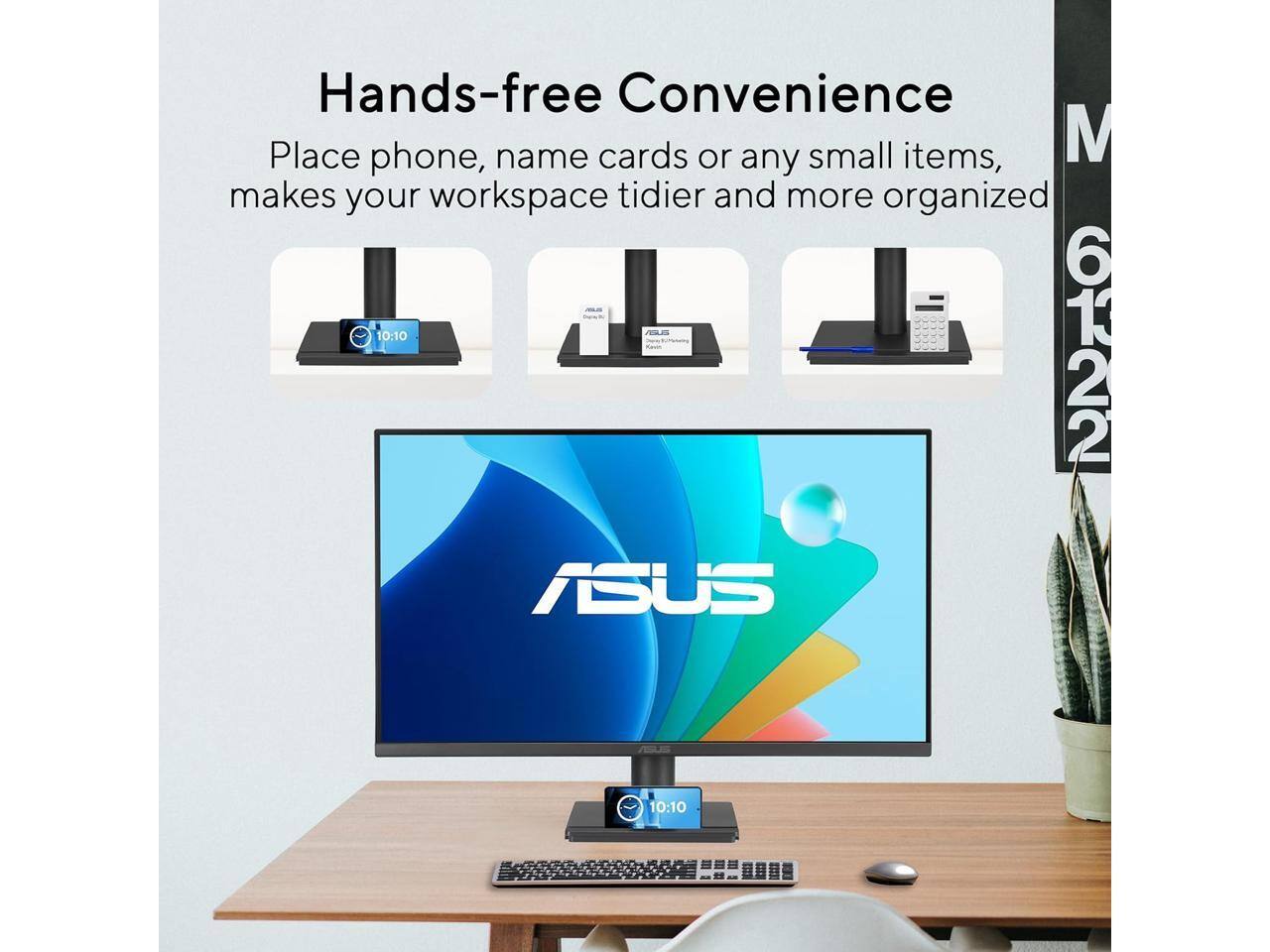 Hands-free Convenience  
Place phone, name cards or any small items, makes your workspace tidier and more organized  

E8  
10:10  
6122  
ASUS  
10:10  
9