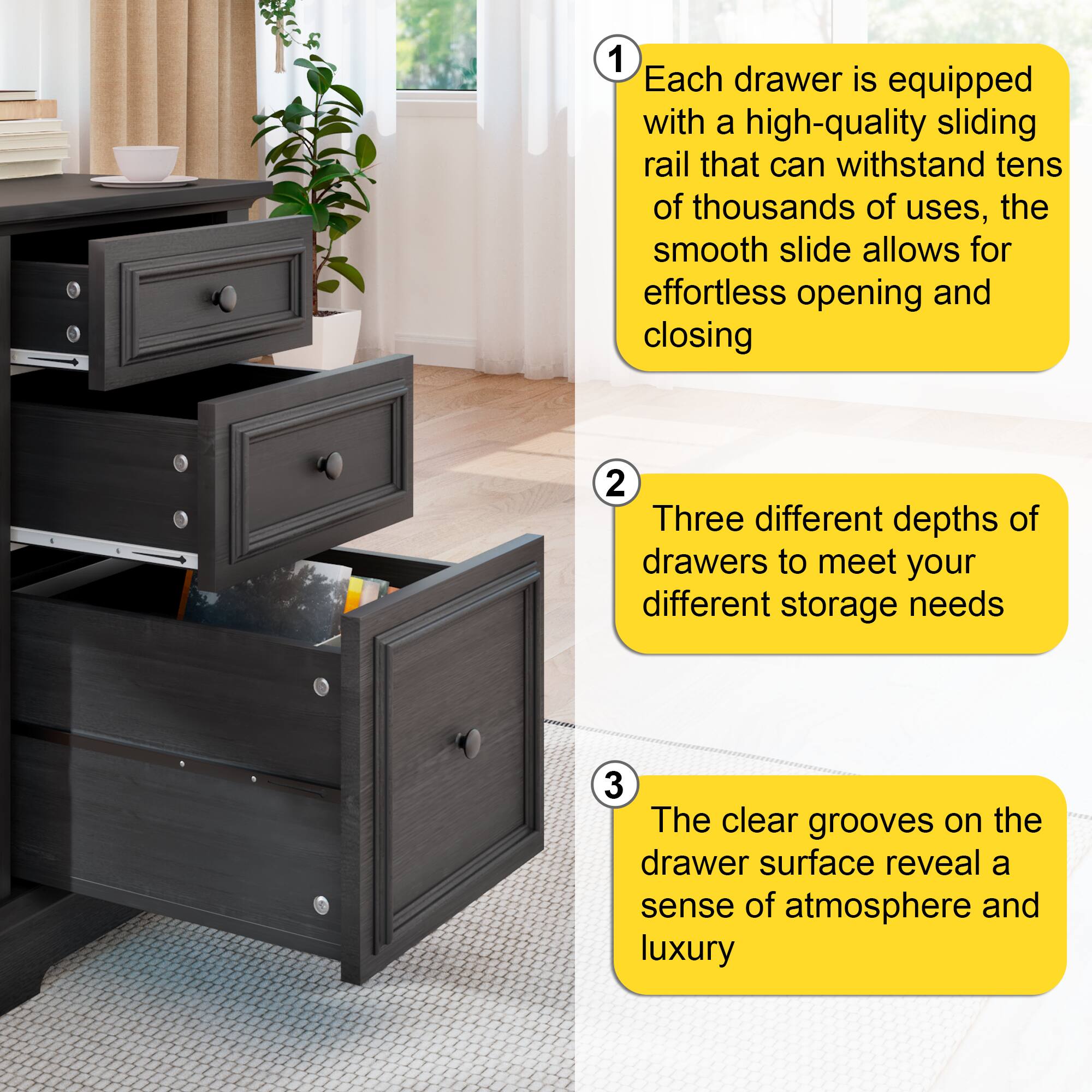 1. Each drawer is equipped with a high-quality sliding rail that can withstand tens of thousands of uses, the smooth slide allows for effortless opening and closing.

2. Three different depths of drawers to meet your different storage needs.

3. The clear grooves on the drawer surface reveal a sense of atmosphere and luxury.