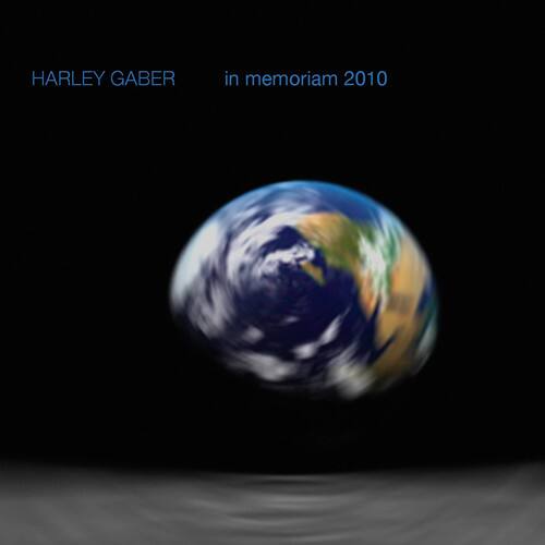 HARLEY GABER  
in memoriam 2010