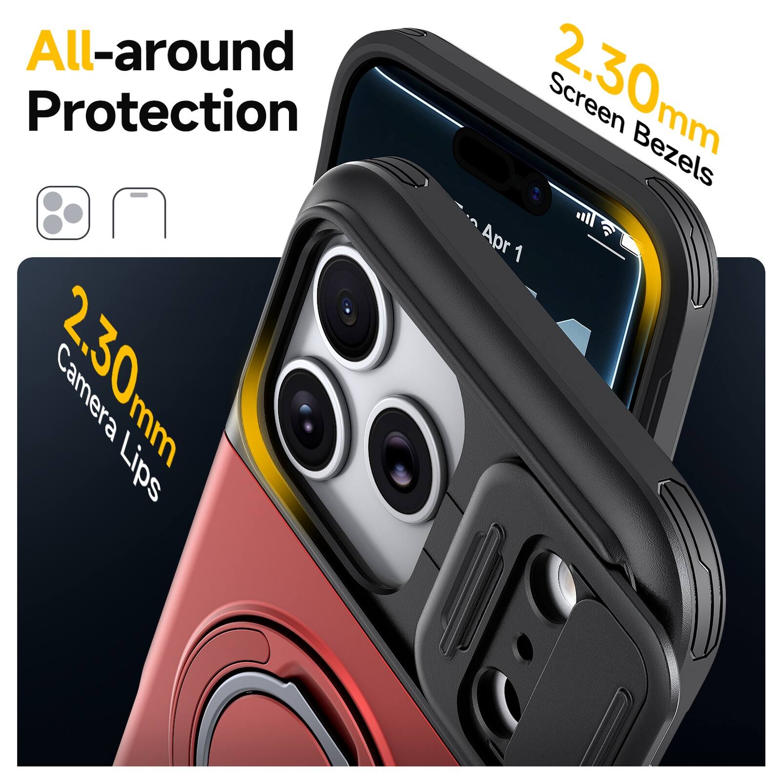 All-around Protection  
2.30mm Camera Lips  
2.30mm Screen Bezels