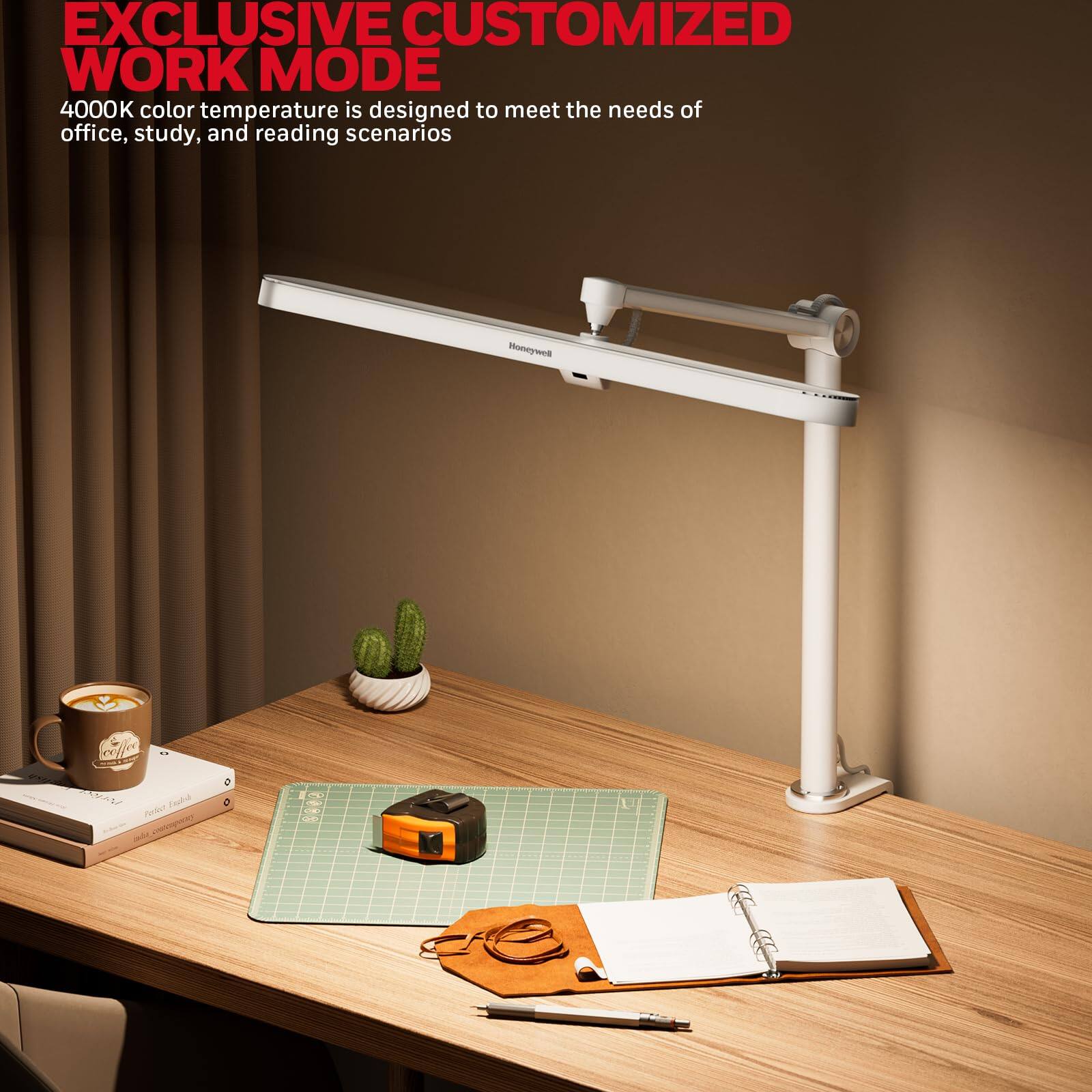 EXCLUSIVE CUSTOMIZED WORK MODE 4000K color temperature is designed to meet the needs of office, study, and reading scenarios