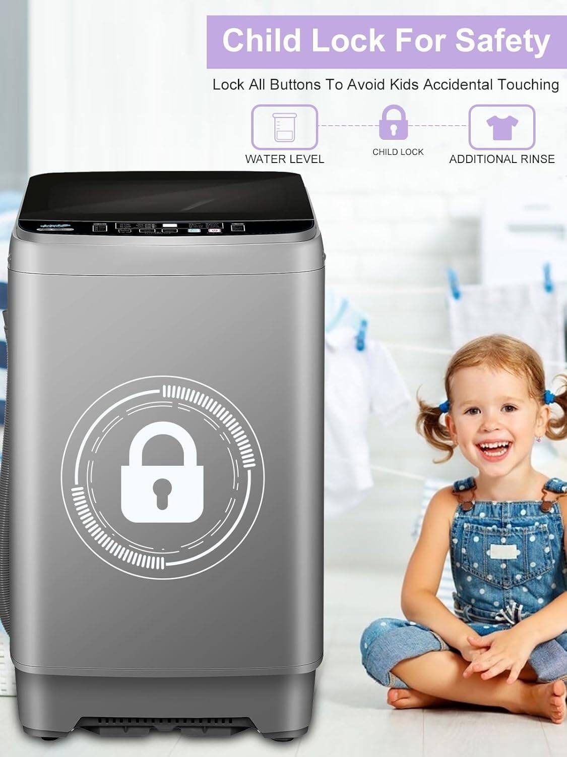 Child Lock For Safety  
Lock All Buttons To Avoid Kids Accidental Touching  
WATER LEVEL  
CHILD LOCK  
ADDITIONAL RINSE