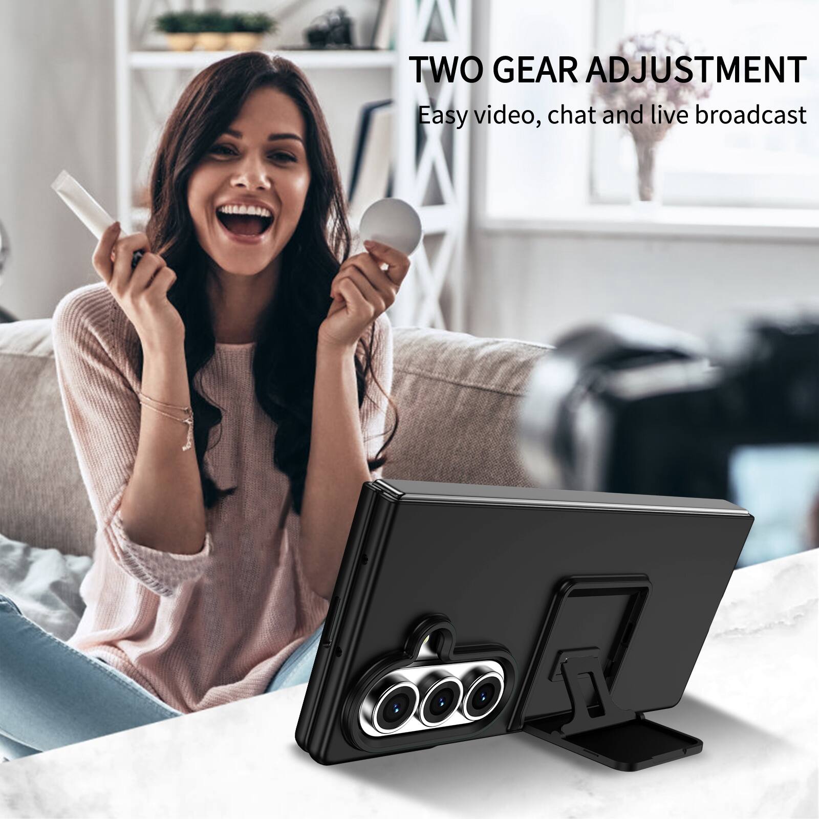 TWO GEAR ADJUSTMENT  
Easy video, chat and live broadcast
