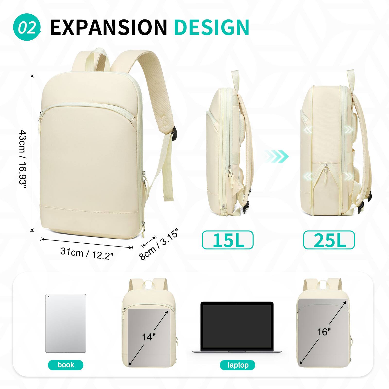 02 EXPANSION DESIGN  
43cm / 16.93"  
31cm / 12.2"  
8cm / 3.15"  
15L  
25L  
book  
laptop  
14"  
16"