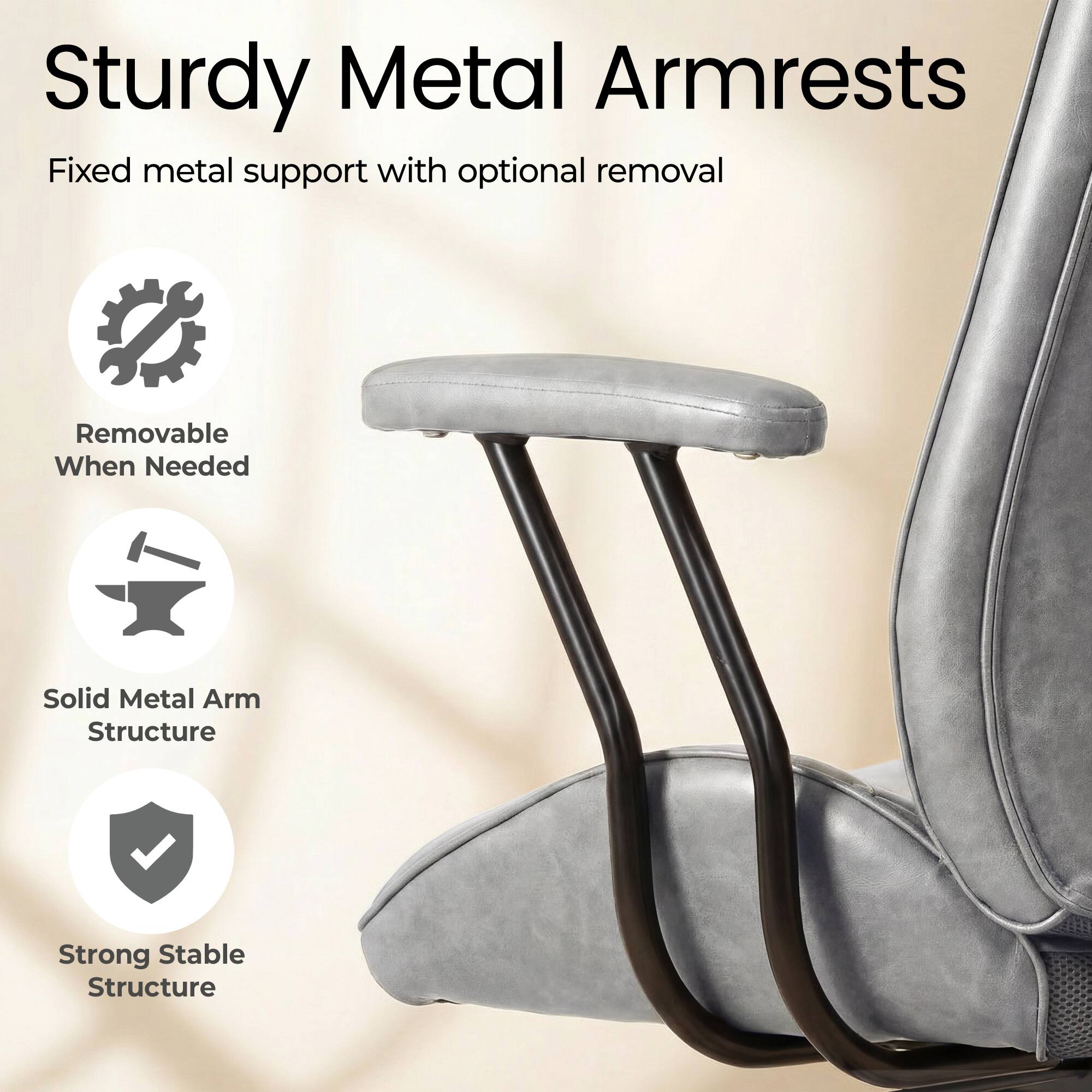 Sturdy Metal Armrests  
Fixed metal support with optional removal  
Removable When Needed  
Solid Metal Arm Structure  
Strong Stable Structure