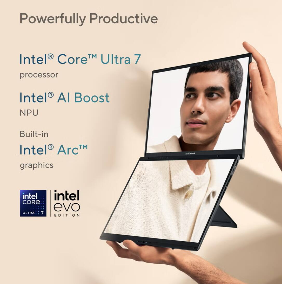 Powerfully Productive

Intel® Core™ Ultra 7 processor

Intel® AI Boost NPU

Built-in Intel® Arc™ graphics

Intel® Core™ Ultra 7

Intel® Evo™ Edition