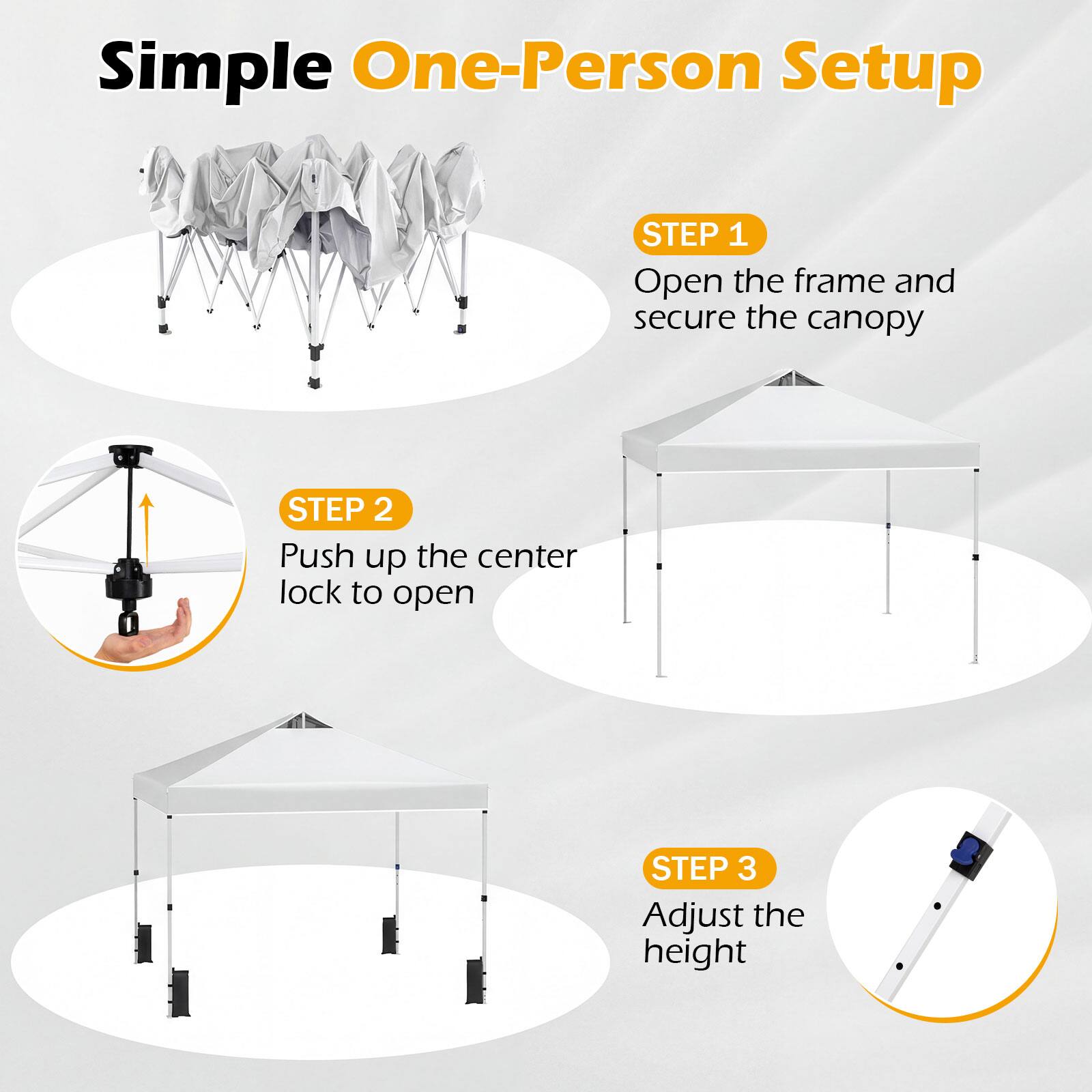 Simple One-Person Setup

STEP 1  
Open the frame and secure the canopy

STEP 2  
Push up the center lock to open

STEP 3  
Adjust the height