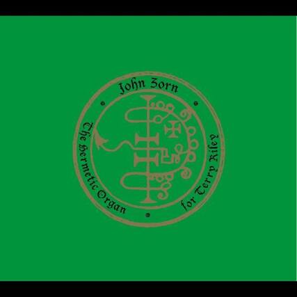 John Zorn
The Hermetic Organ
for Terry Riley