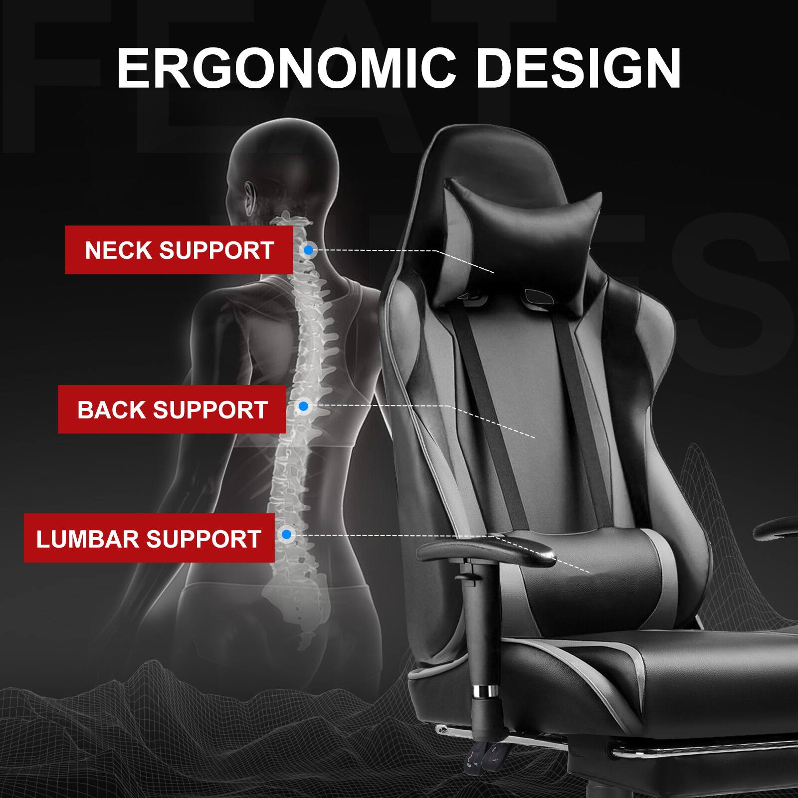 ERGONOMIC DESIGN

NECK SUPPORT

BACK SUPPORT

LUMBAR SUPPORT