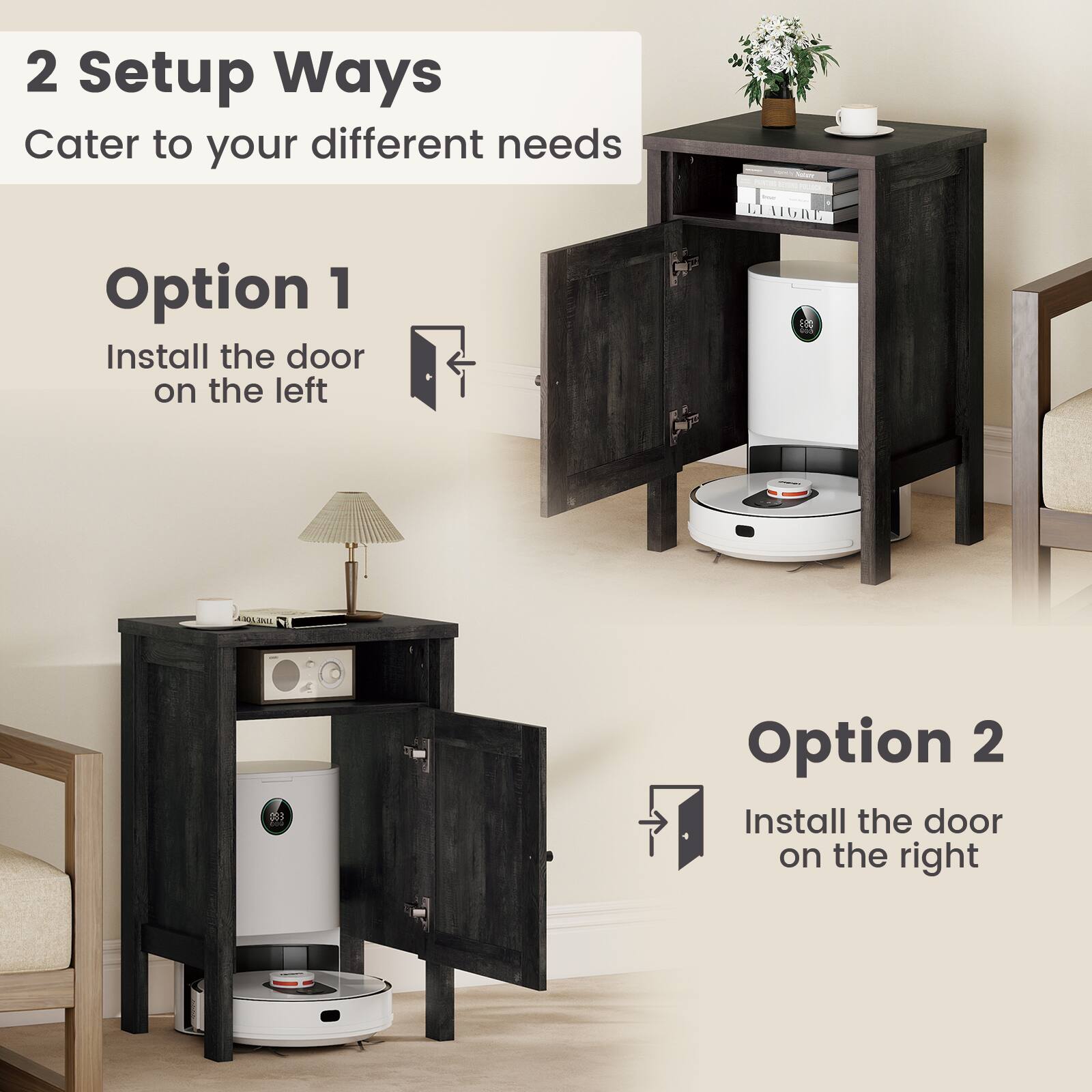 2 Setup Ways  
Cater to your different needs  

Option 1  
Install the door on the left  

Option 2  
Install the door on the right