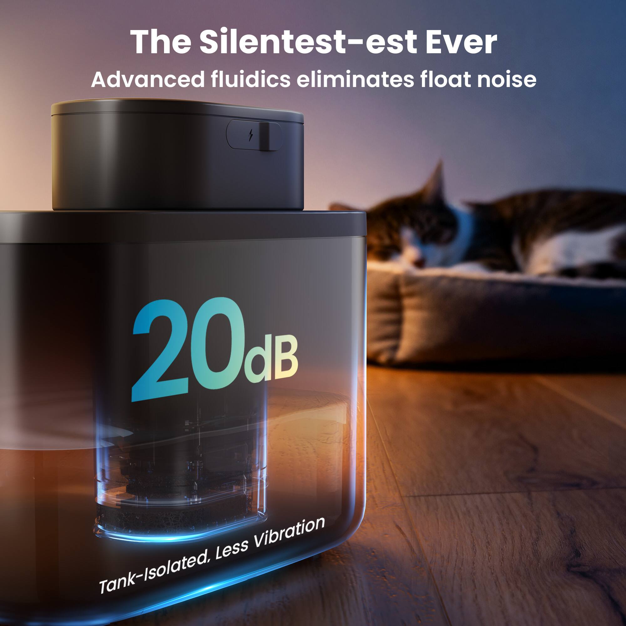 The Silentest-Est Ever  
Advanced fluidics eliminates float noise  
20dB  
Tank-Isolated, Less Vibration