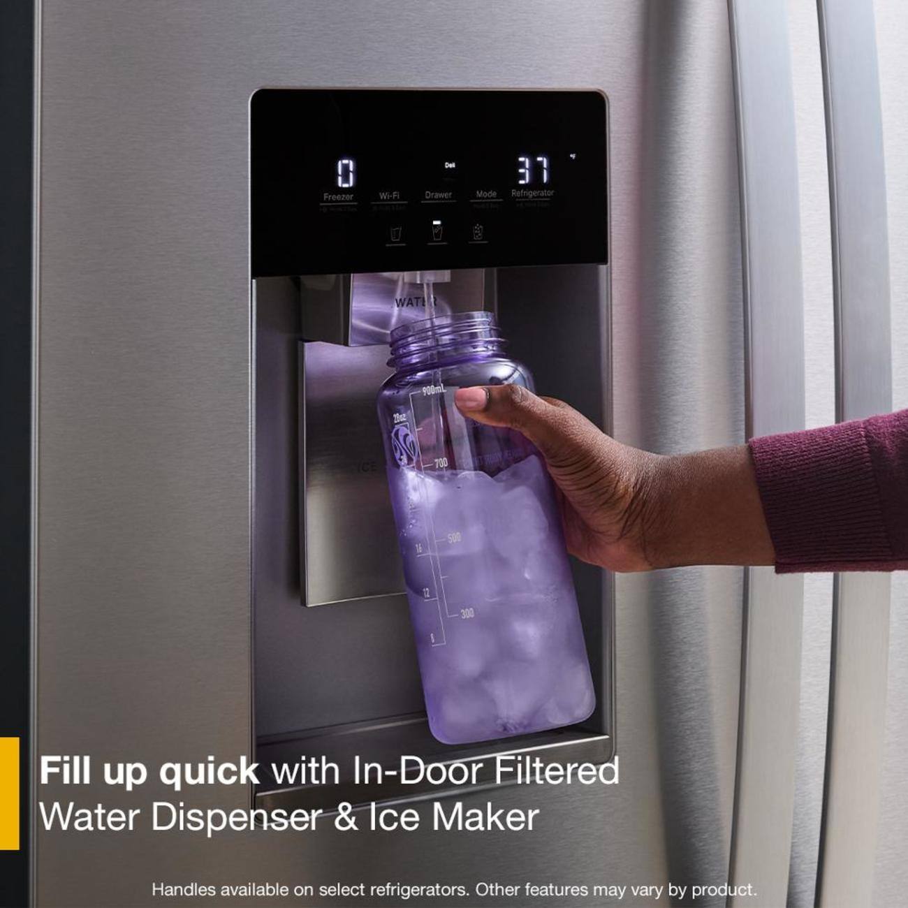 0 Freezer  
Wi-Fi  
Drawer  
31 Mode Refrigerator  
WAT  
25oz  
700  
500  
12  
300  

Fill up quick with In-Door Filtered Water Dispenser & Ice Maker  
Handles available on select refrigerators. Other features may vary by product.