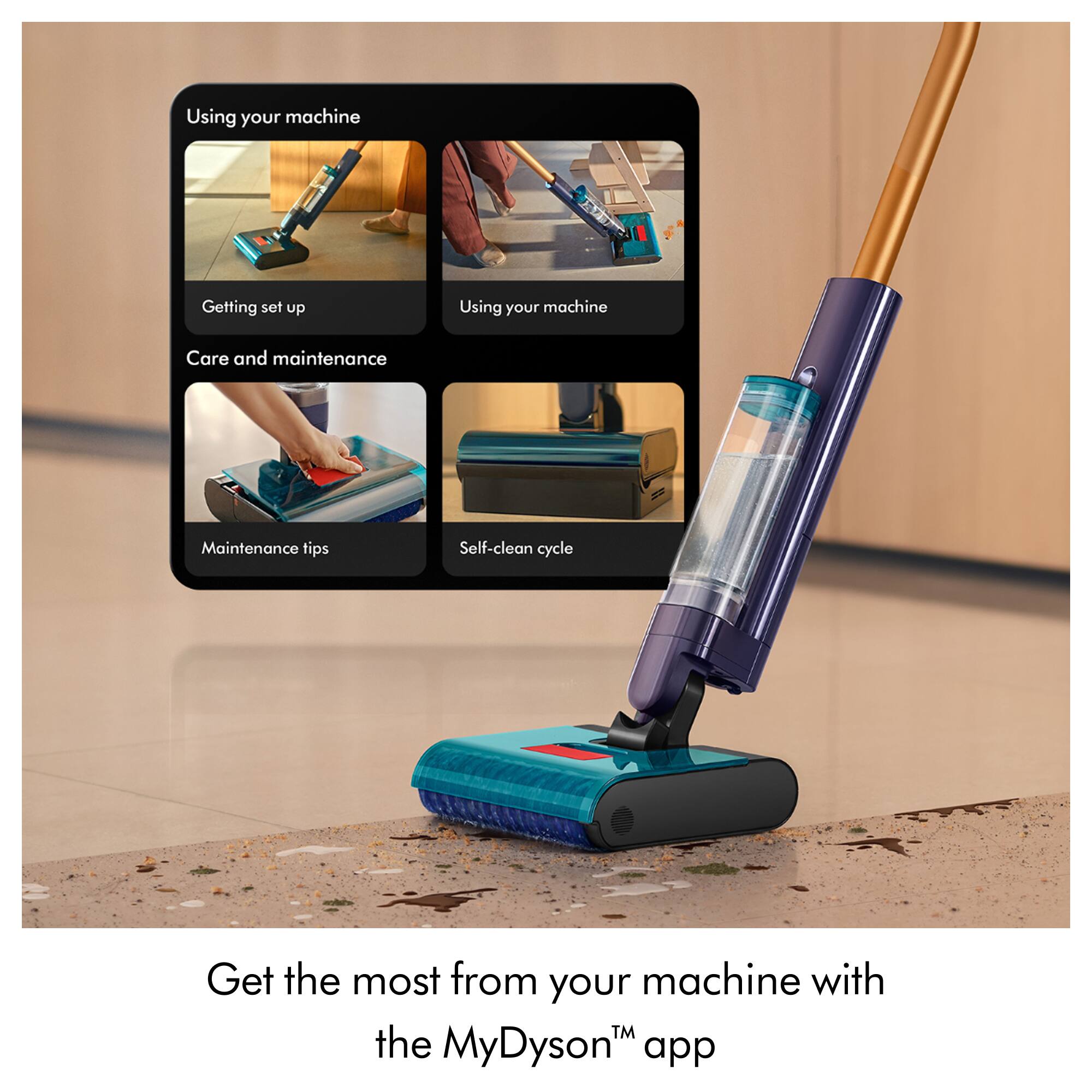 Using your machine  
- Getting set up  
- Using your machine  

Care and maintenance  
- Maintenance tips  
- Self-clean cycle  

Get the most from your machine with the MyDyson™ app
